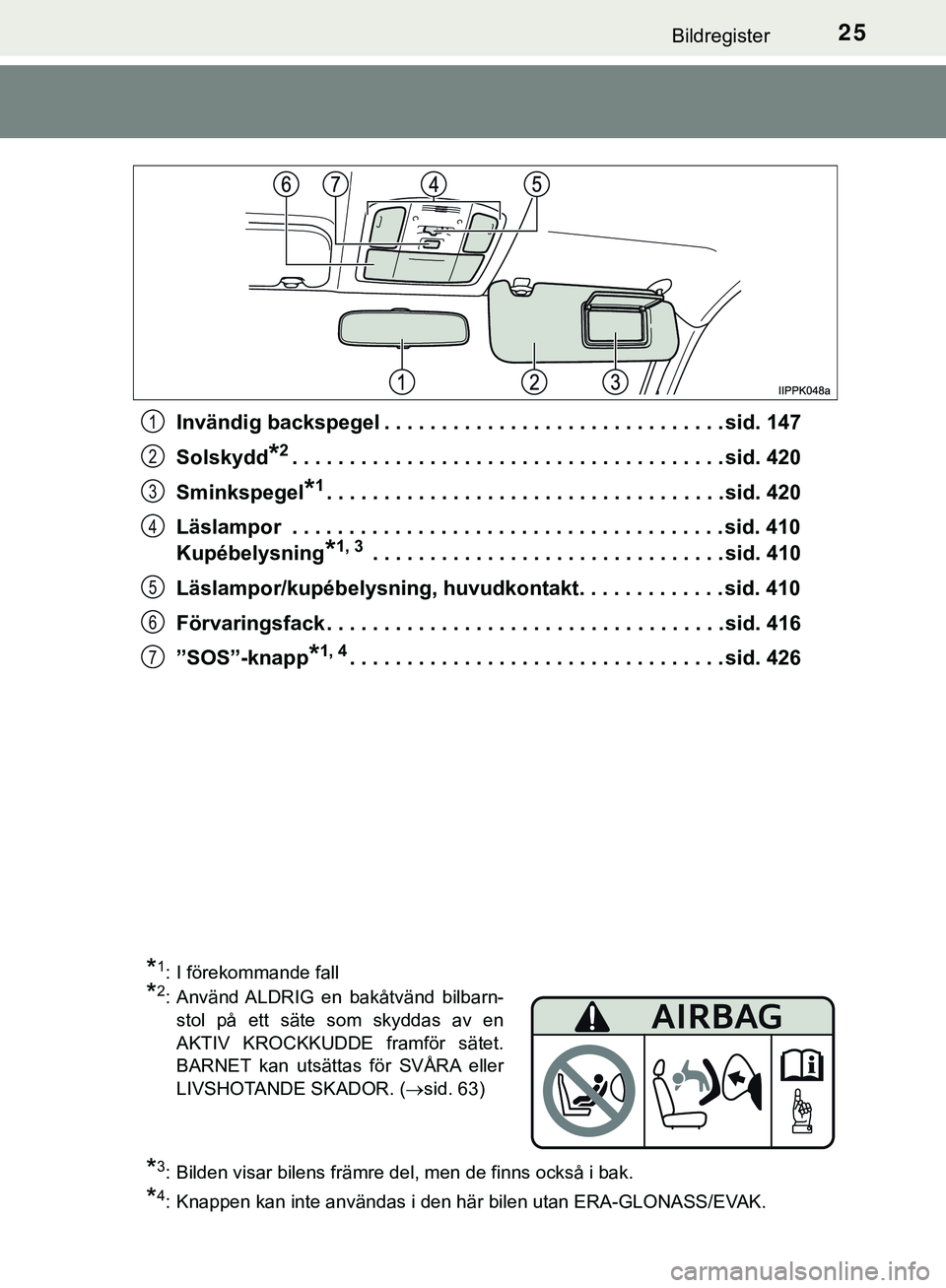 TOYOTA HILUX 2019  Bruksanvisningar (in Swedish) 25Bildregister
HILUX_OM_OM0K375SEInvändig backspegel . . . . . . . . . . . . . . . . . . . . . . . . . . . . . . sid. 147
Solskydd
*2. . . . . . . . . . . . . . . . . . . . . . . . . . . . . . . . . 
