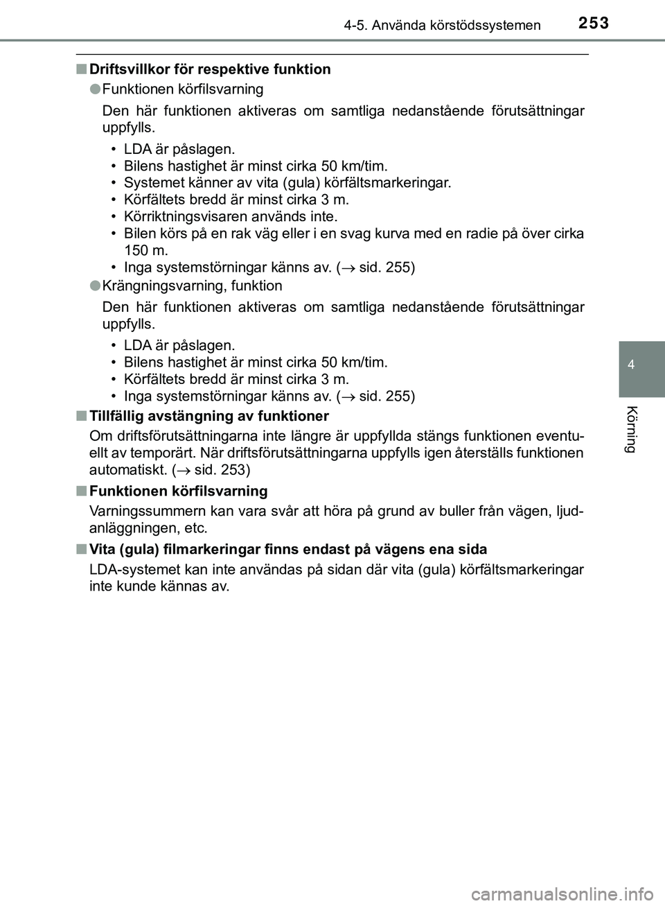 TOYOTA HILUX 2019  Bruksanvisningar (in Swedish) 2534-5. Använda körstödssystemen
4
Körning
HILUX_OM_OM0K375SE
nDriftsvillkor för respektive funktion
lFunktionen körfilsvarning
Den här funktionen aktiveras om samtliga nedanstående förutsät