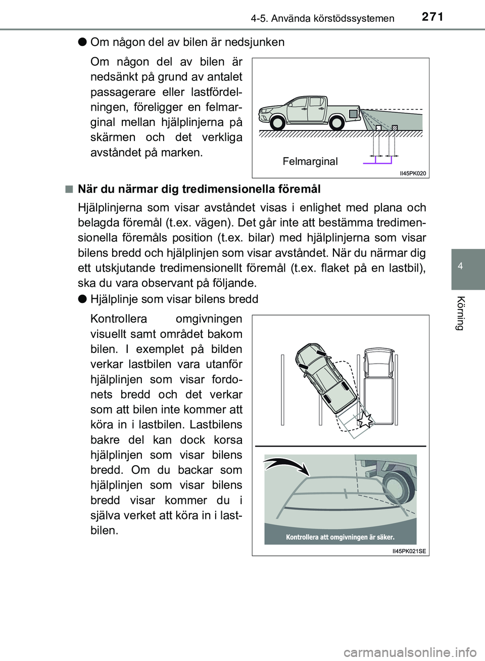 TOYOTA HILUX 2019  Bruksanvisningar (in Swedish) 2714-5. Använda körstödssystemen
4
Körning
HILUX_OM_OM0K375SE
lOm någon del av bilen är nedsjunken
Om någon del av bilen är
nedsänkt på grund av antalet
passagerare eller lastfördel-
ningen