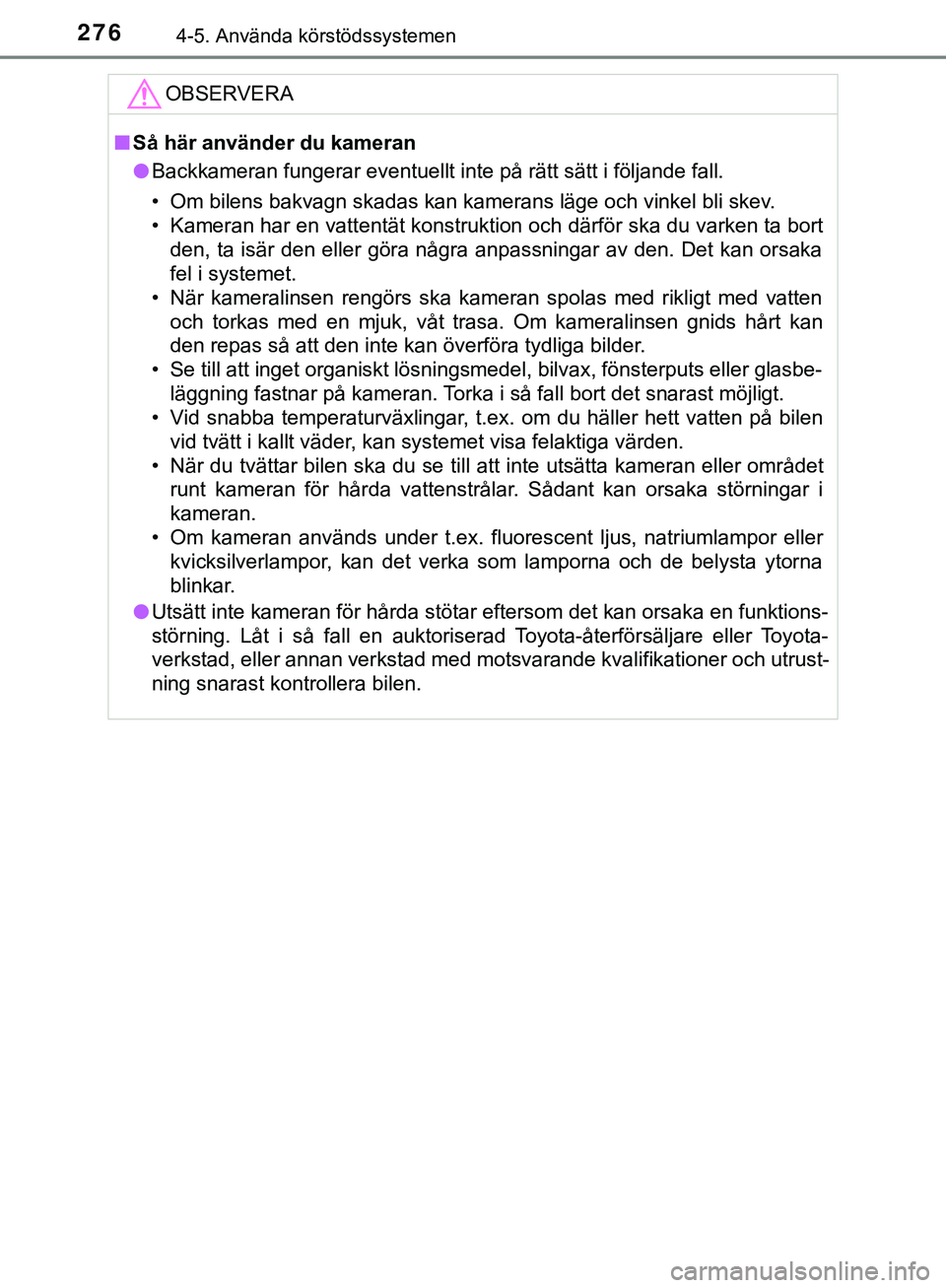 TOYOTA HILUX 2019  Bruksanvisningar (in Swedish) 2764-5. Använda körstödssystemen
HILUX_OM_OM0K375SEOBSERVERA
n
Så här använder du kameran
l Backkameran fungerar eventuellt inte på rätt sätt i följande fall.
• Om bilens bakvagn skadas ka
