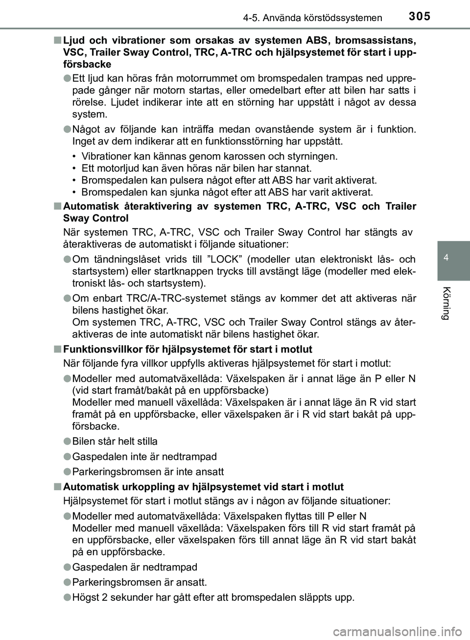 TOYOTA HILUX 2019  Bruksanvisningar (in Swedish) 3054-5. Använda körstödssystemen
4
Körning
HILUX_OM_OM0K375SEn
Ljud och vibrationer som orsak as av systemen ABS, bromsassistans,
VSC, Trailer Sway Control, TRC, A-TR C och hjälpsystemet för sta