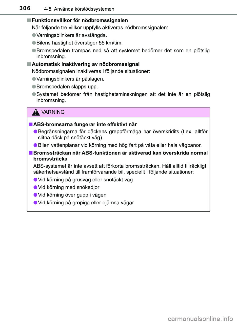 TOYOTA HILUX 2019  Bruksanvisningar (in Swedish) 3064-5. Använda körstödssystemen
HILUX_OM_OM0K375SEn
Funktionsvillkor för nödbromssignalen
När följande tre villkor uppfylls aktiveras nödbromssignalen:
lVarningsblinkers är avstängda.
l Bil