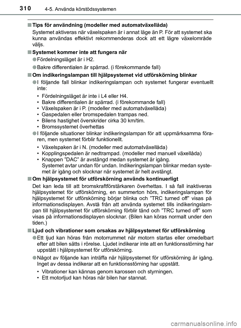 TOYOTA HILUX 2019  Bruksanvisningar (in Swedish) 3104-5. Använda körstödssystemen
HILUX_OM_OM0K375SE
nTips för användning (modeller med automatväxellåda)
Systemet aktiveras när växelspaken är i annat läge än P. För att systemet ska
kunn