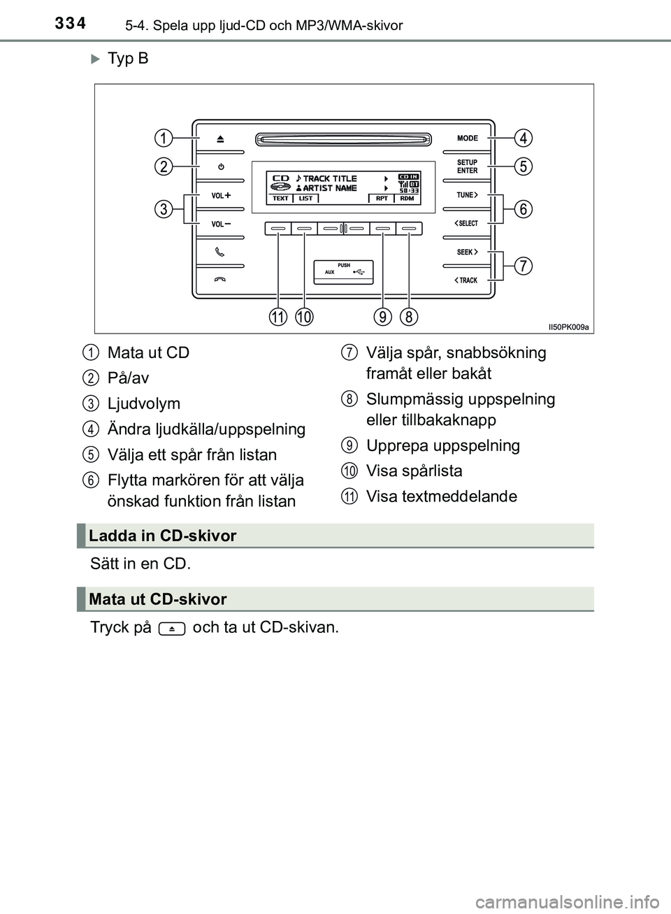TOYOTA HILUX 2019  Bruksanvisningar (in Swedish) 3345-4. Spela upp ljud-CD och MP3/WMA-skivor
HILUX_OM_OM0K375SE
Ty p  B
Sätt in en CD.
Tryck på   och ta ut CD-skivan.
Mata ut CD
På/av
Ljudvolym
Ändra ljudkälla/uppspelning
Välja ett spår f