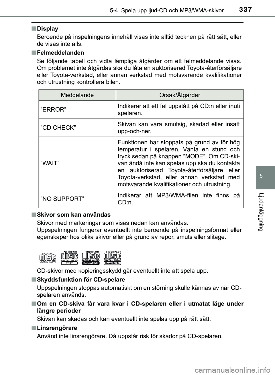 TOYOTA HILUX 2019  Bruksanvisningar (in Swedish) 3375-4. Spela upp ljud-CD och MP3/WMA-skivor
5
Ljudanläggning
HILUX_OM_OM0K375SE
nDisplay
Beroende på inspelningens innehåll visas inte alltid tecknen på rätt sätt, eller
de visas inte alls.
n F