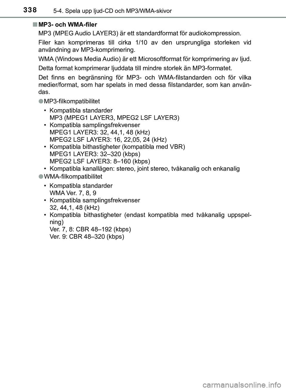 TOYOTA HILUX 2019  Bruksanvisningar (in Swedish) 3385-4. Spela upp ljud-CD och MP3/WMA-skivor
HILUX_OM_OM0K375SEn
MP3- och WMA-filer
MP3 (MPEG Audio LAYER3) är ett standardformat för audiokompression.
Filer kan komprimeras till cirka 1/10 av den u