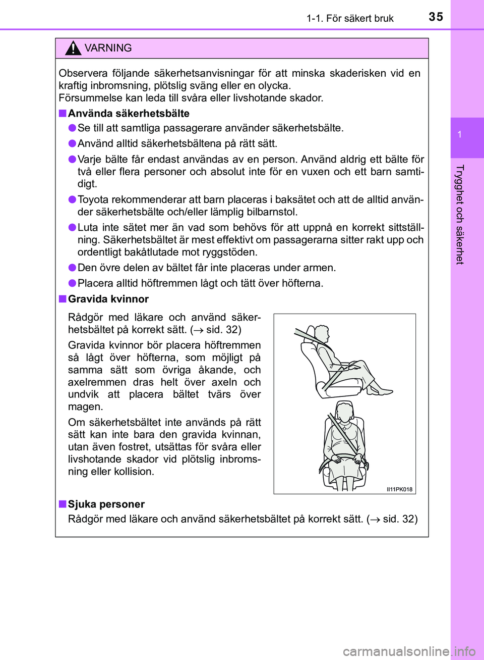 TOYOTA HILUX 2019  Bruksanvisningar (in Swedish) 351-1. För säkert bruk
1
HILUX_OM_OM0K375SE
Trygghet och säkerhet
VARNING
Observera följande säkerhetsanvisningar för att minska skaderisken vid en
kraftig inbromsning, plötslig sväng eller en