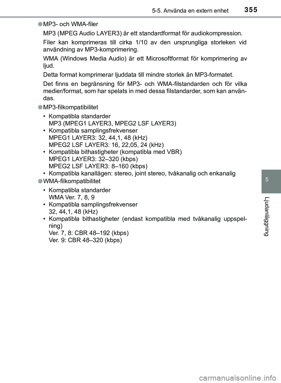 TOYOTA HILUX 2019  Bruksanvisningar (in Swedish) 3555-5. Använda en extern enhet
5
Ljudanläggning
HILUX_OM_OM0K375SEl
MP3- och WMA-filer
MP3 (MPEG Audio LAYER3) är ett standardformat för audiokompression.
Filer kan komprimeras till cirka 1/10 av