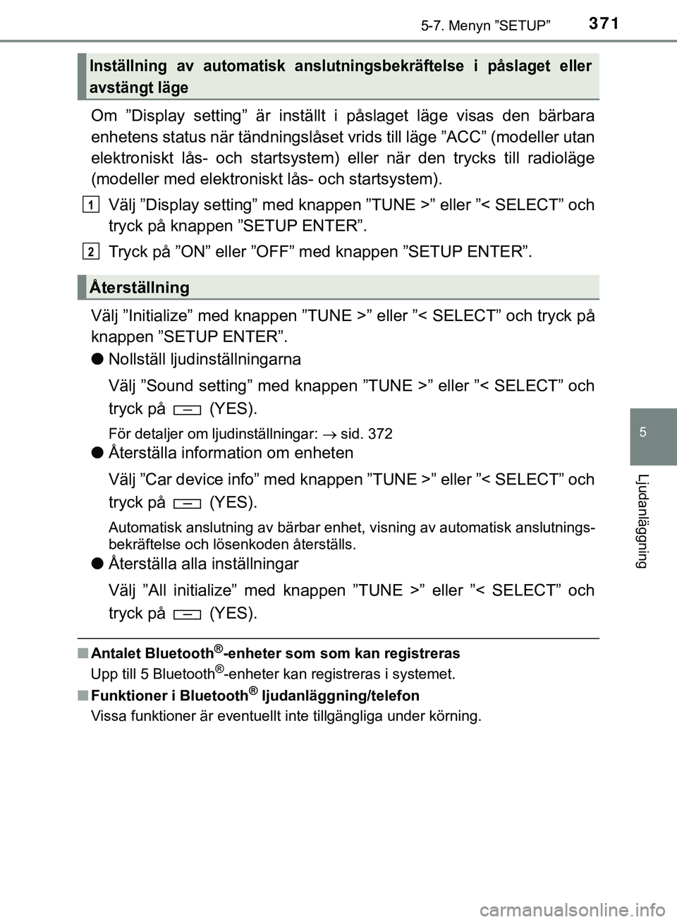 TOYOTA HILUX 2019  Bruksanvisningar (in Swedish) 3715-7. Menyn ”SETUP”
5
Ljudanläggning
HILUX_OM_OM0K375SE
Om ”Display setting” är inställt i påslaget läge visas den bärbara
enhetens status när tändningslåset vrids till läge ”ACC