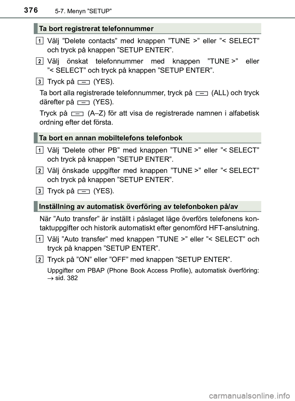 TOYOTA HILUX 2019  Bruksanvisningar (in Swedish) 3765-7. Menyn ”SETUP”
HILUX_OM_OM0K375SE
Välj ”Delete contacts” med knappen ”TUNE >” eller ”< SELECT”
och tryck på knappen ”SETUP ENTER”.
Välj önskat telefonnummer med knappen 