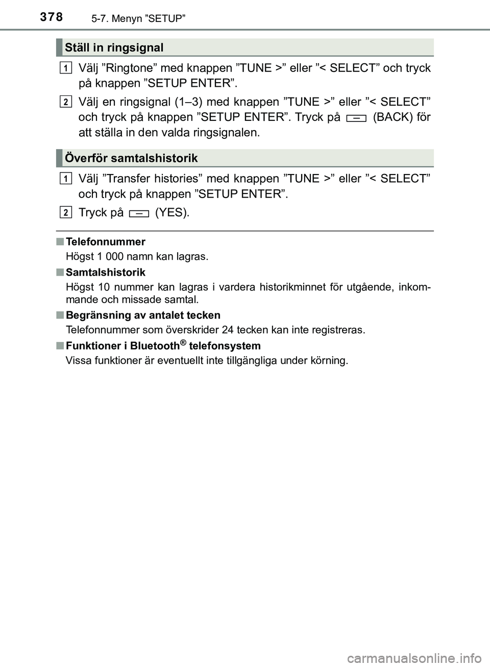 TOYOTA HILUX 2019  Bruksanvisningar (in Swedish) 3785-7. Menyn ”SETUP”
HILUX_OM_OM0K375SE
Välj ”Ringtone” med knappen ”TUNE >” eller ”< SELECT” och tryck
på knappen ”SETUP ENTER”.
Välj en ringsignal (1–3) med knappen ”TUNE