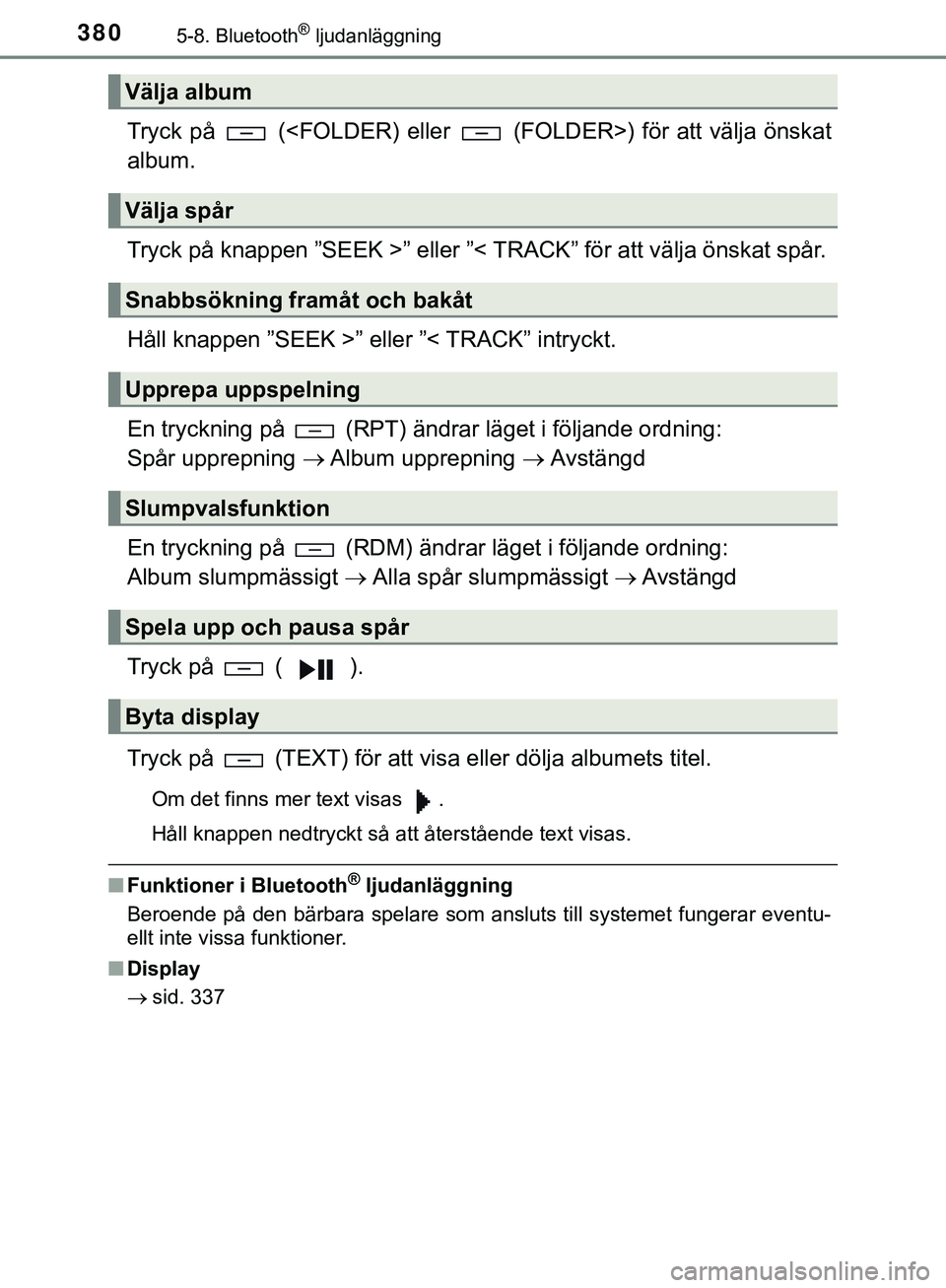 TOYOTA HILUX 2019  Bruksanvisningar (in Swedish) 3805-8. Bluetooth® ljudanläggning
HILUX_OM_OM0K375SE
Tryck på   (<FOLDER) eller   (FOLDER>) för att välja önskat
album.
Tryck på knappen ”SEEK >” eller ”< TRACK” för att välja önskat