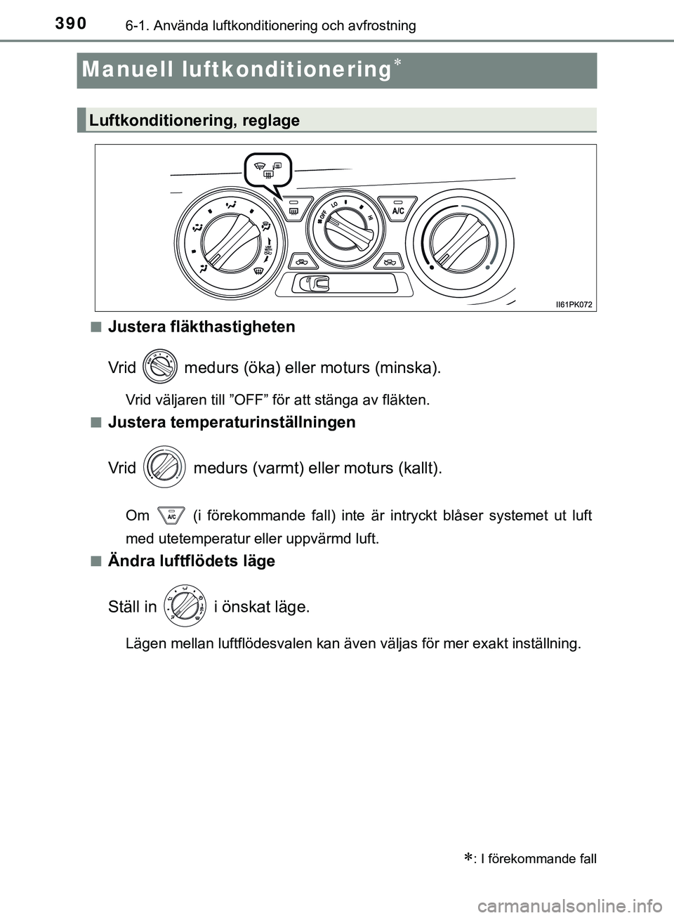 TOYOTA HILUX 2019  Bruksanvisningar (in Swedish) 3906-1. Använda luftkonditionering och avfrostning
HILUX_OM_OM0K375SE
Manuell luftkonditionering
nJustera fläkthastigheten
Vrid   medurs (öka) eller moturs (minska).
Vrid väljaren till ”OFF