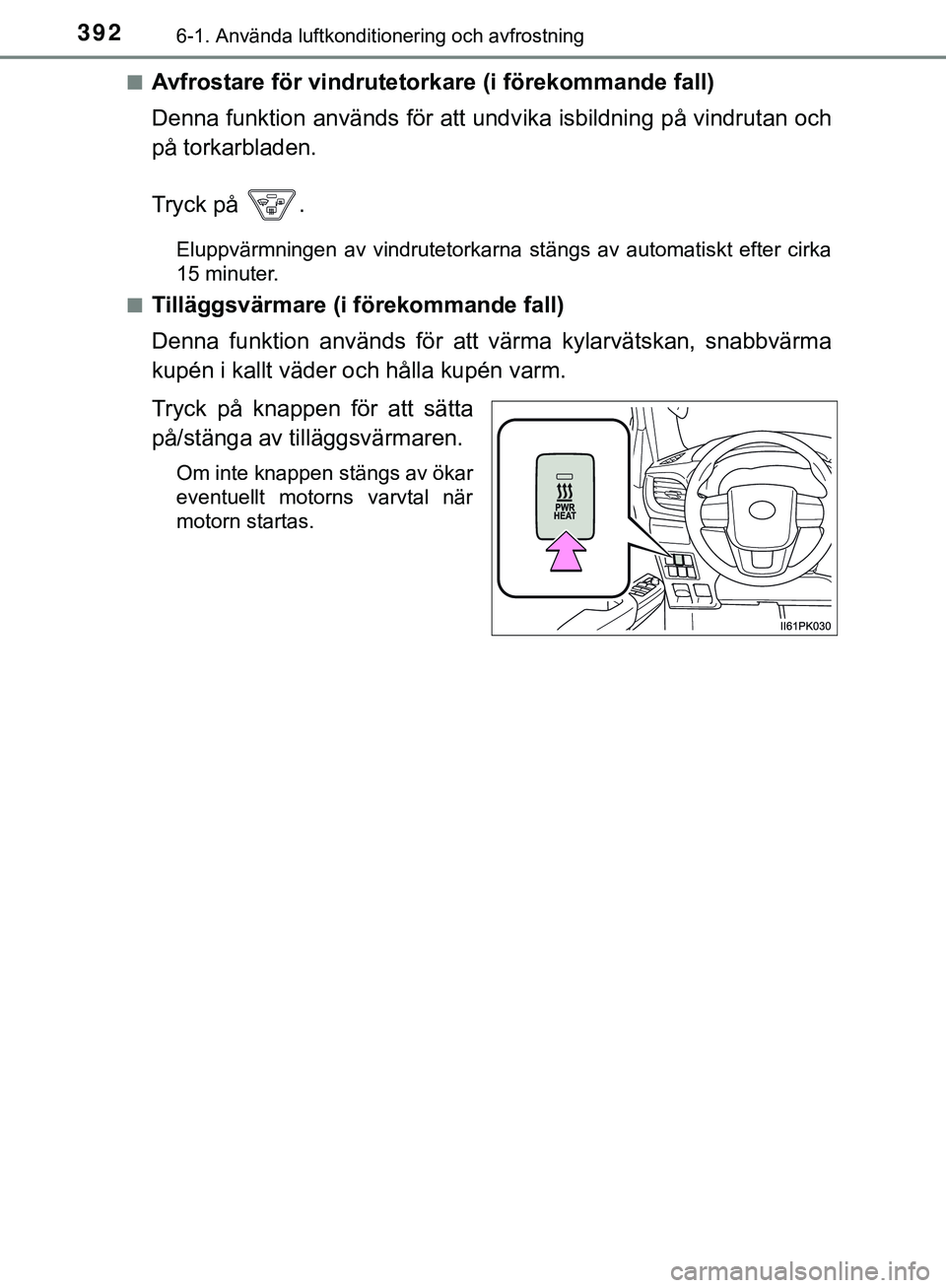 TOYOTA HILUX 2019  Bruksanvisningar (in Swedish) 3926-1. Använda luftkonditionering och avfrostning
HILUX_OM_OM0K375SEn
Avfrostare för vindrutetor
kare (i förekommande fall)
Denna funktion används för att undv ika isbildning på vindrutan och
p