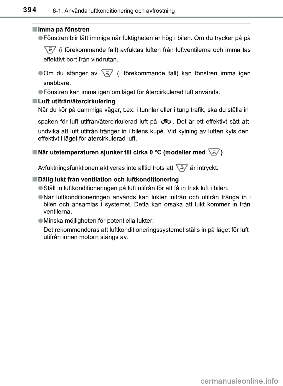 TOYOTA HILUX 2019  Bruksanvisningar (in Swedish) 3946-1. Använda luftkonditionering och avfrostning
HILUX_OM_OM0K375SE
nImma på fönstren
lFönstren blir lätt immiga när fuktigheten är hög i bilen. Om du trycker på på
 (i förekommande fall)