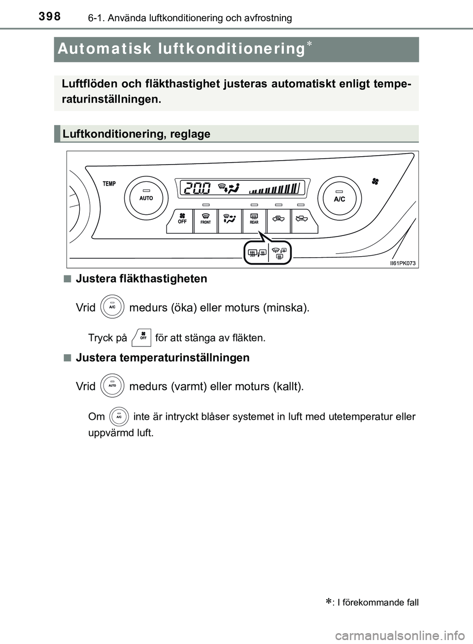 TOYOTA HILUX 2019  Bruksanvisningar (in Swedish) 3986-1. Använda luftkonditionering och avfrostning
HILUX_OM_OM0K375SE
Automatisk luftkonditionering
nJustera fläkthastigheten
Vrid   medurs (öka) eller moturs (minska).
Tryck på   för att stä