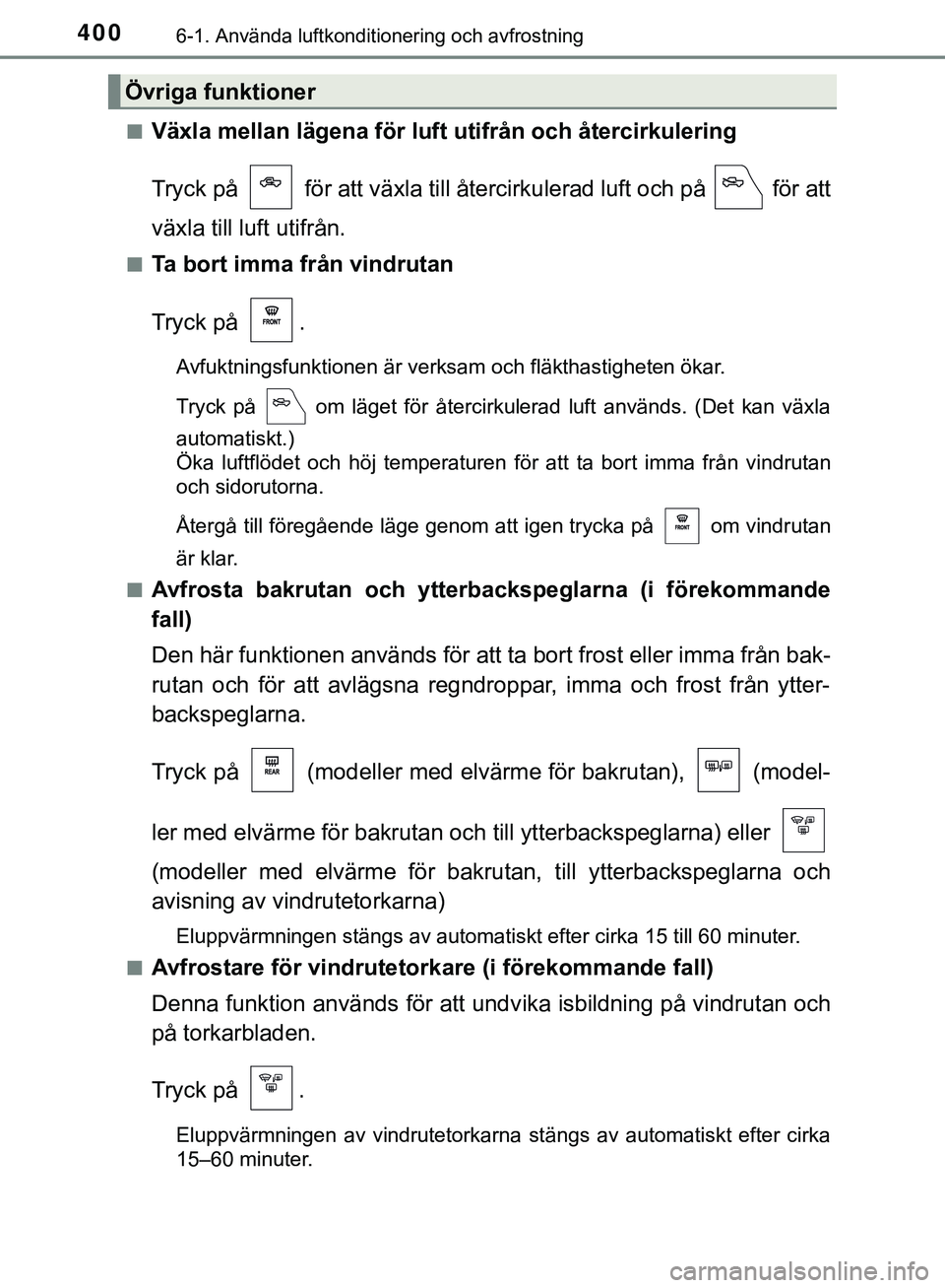 TOYOTA HILUX 2019  Bruksanvisningar (in Swedish) 4006-1. Använda luftkonditionering och avfrostning
HILUX_OM_OM0K375SEn
Växla mellan lägena för luft utifrån och återcirkulering
Tryck på   för att växla till återcirkulerad luft och på   f