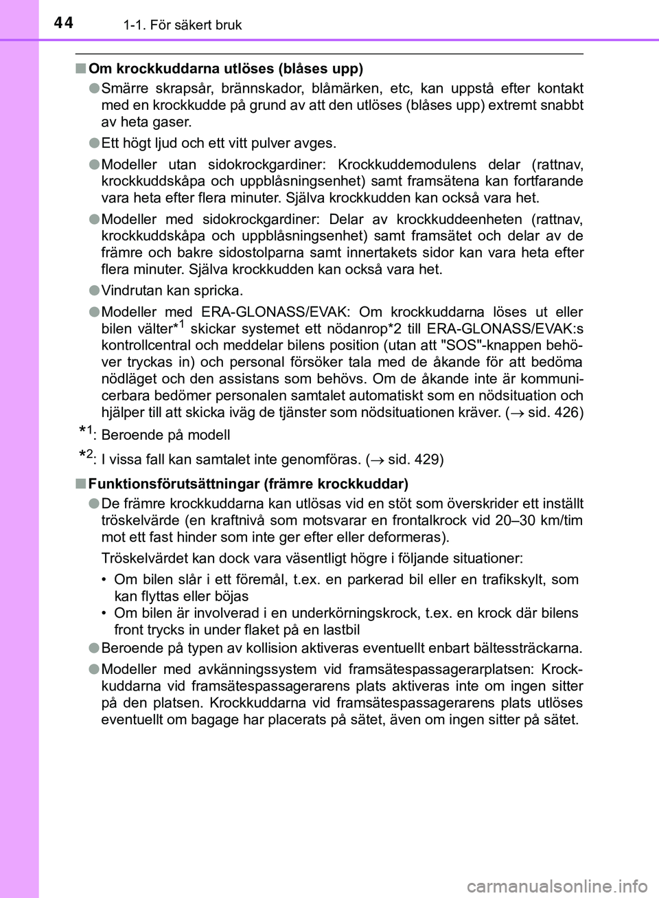 TOYOTA HILUX 2019  Bruksanvisningar (in Swedish) 441-1. För säkert bruk
HILUX_OM_OM0K375SE
nOm krockkuddarna utlöses (blåses upp)
lSmärre skrapsår, brännskador, blåmärken, etc, kan uppstå efter kontakt
med en krockkudde på grund av att de