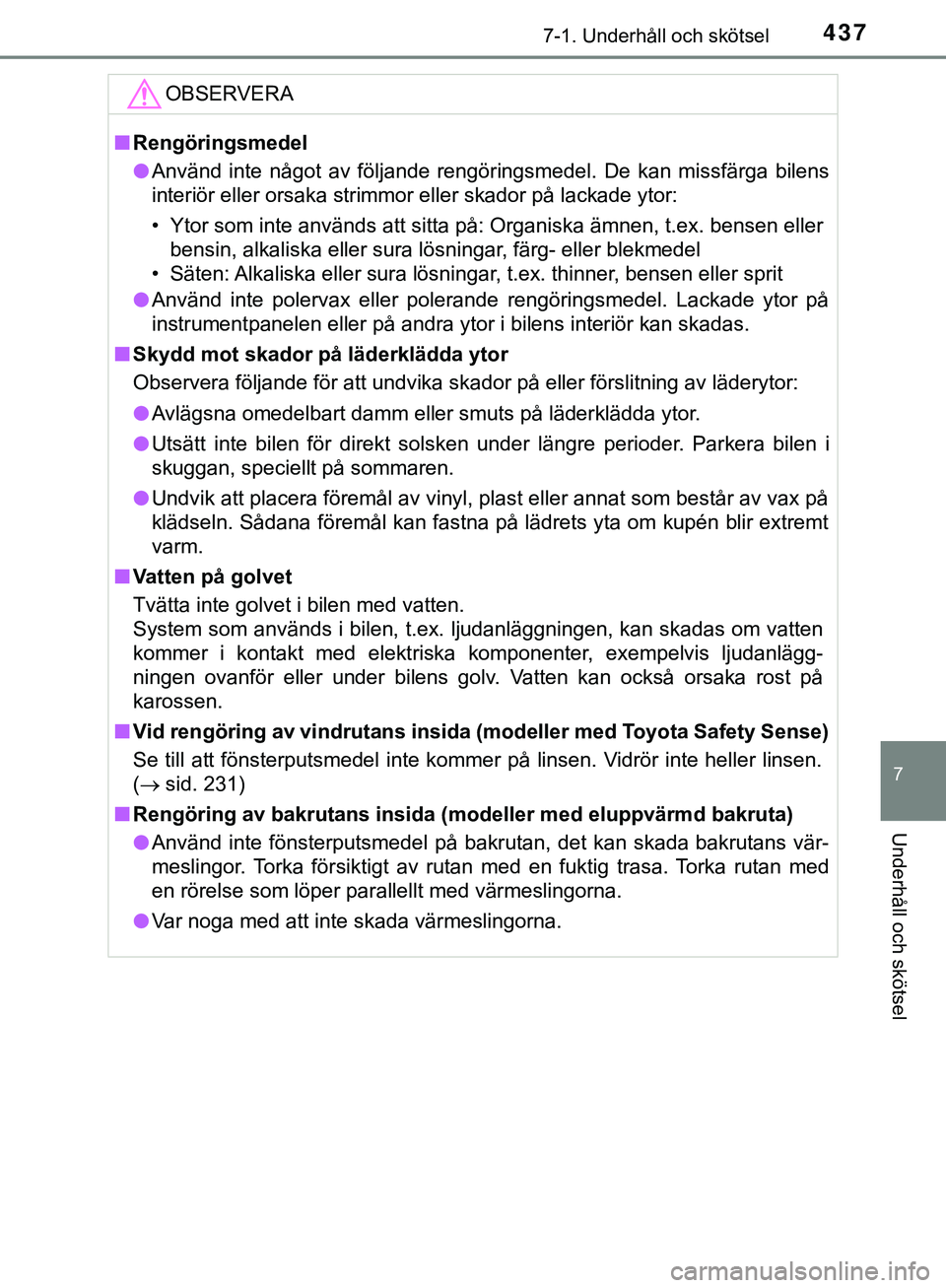TOYOTA HILUX 2019  Bruksanvisningar (in Swedish) 4377-1. Underhåll och skötsel
7
Underhåll och skötsel
HILUX_OM_OM0K375SEOBSERVERA
n
Rengöringsmedel
l Använd inte något av följande rengöringsmedel. De kan missfärga bilens
interiör eller o