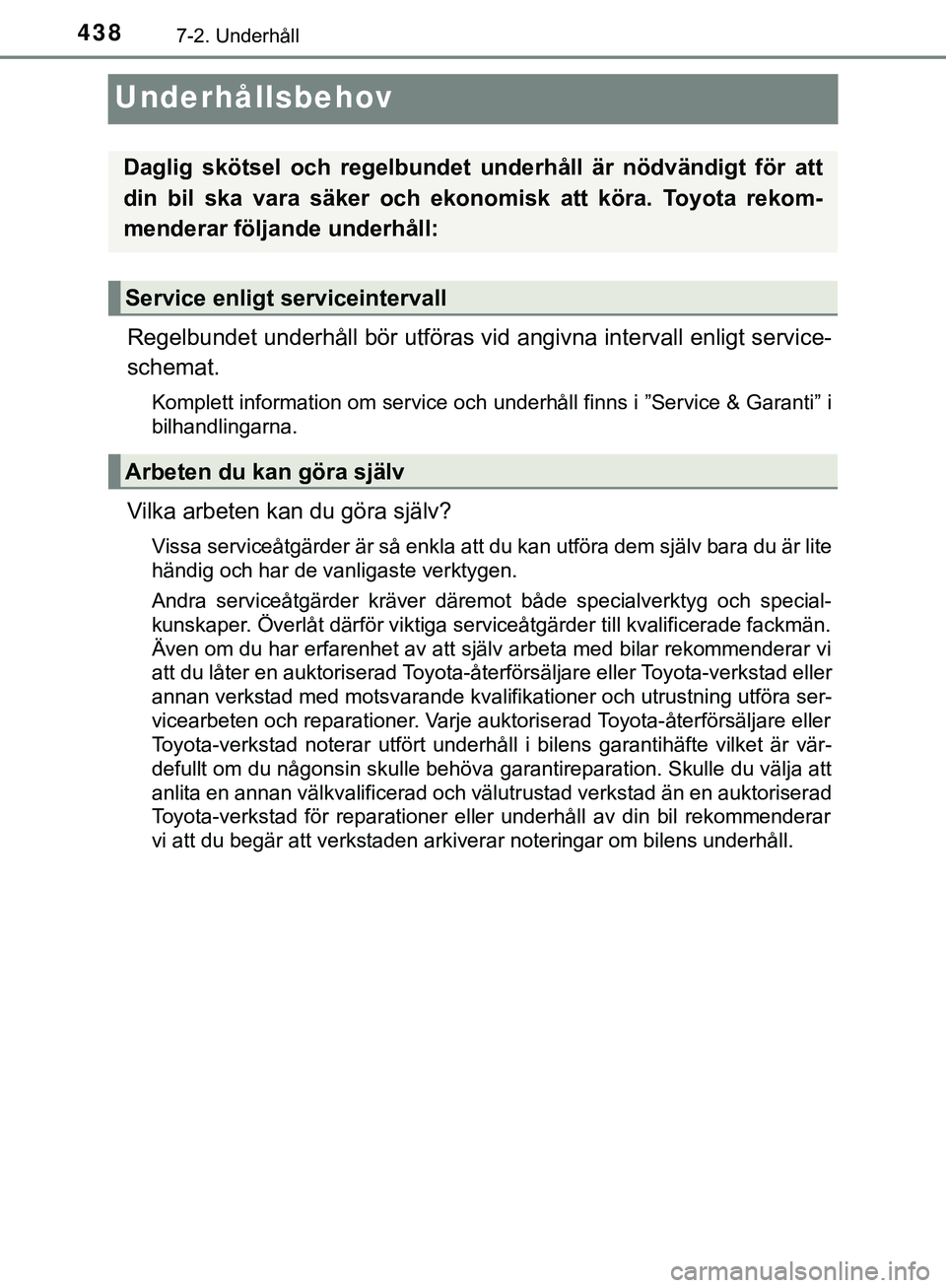 TOYOTA HILUX 2019  Bruksanvisningar (in Swedish) 4387-2. Underhåll
HILUX_OM_OM0K375SE
Underhållsbehov
Regelbundet underhåll bör utföras vid angivna intervall enligt service-
schemat.
Komplett information om service och underhåll finns i ”Ser