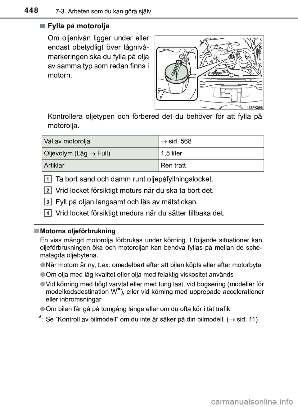 TOYOTA HILUX 2019  Bruksanvisningar (in Swedish) 4487-3. Arbeten som du kan göra själv
HILUX_OM_OM0K375SEn
Fylla på motorolja
Om oljenivån ligger under eller
endast obetydligt över lågnivå-
markeringen ska du fylla på olja
av samma typ som r