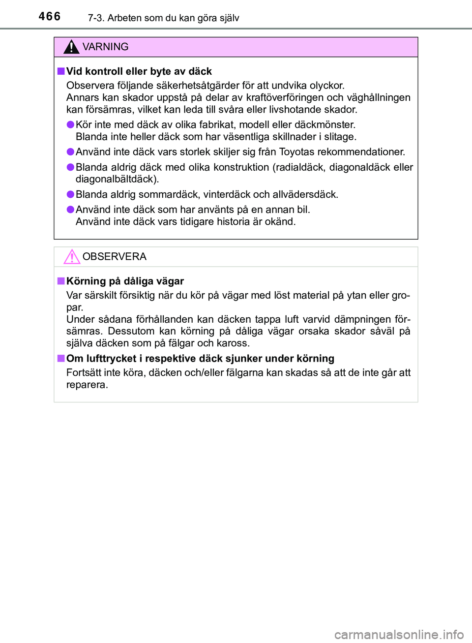 TOYOTA HILUX 2019  Bruksanvisningar (in Swedish) 4667-3. Arbeten som du kan göra själv
HILUX_OM_OM0K375SE
VARNING
n Vid kontroll eller byte av däck
Observera följande säkerhetsåtgärder för att undvika olyckor.
Annars kan skador uppstå på d