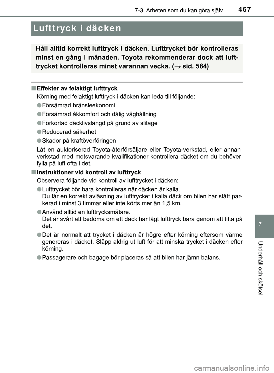 TOYOTA HILUX 2019  Bruksanvisningar (in Swedish) 4677-3. Arbeten som du kan göra själv
HILUX_OM_OM0K375SE
7
Underhåll och skötsel
Lufttryck i däcken
nEffekter av felaktigt lufttryck
Körning med felaktigt lufttryck i däcken kan leda till följ