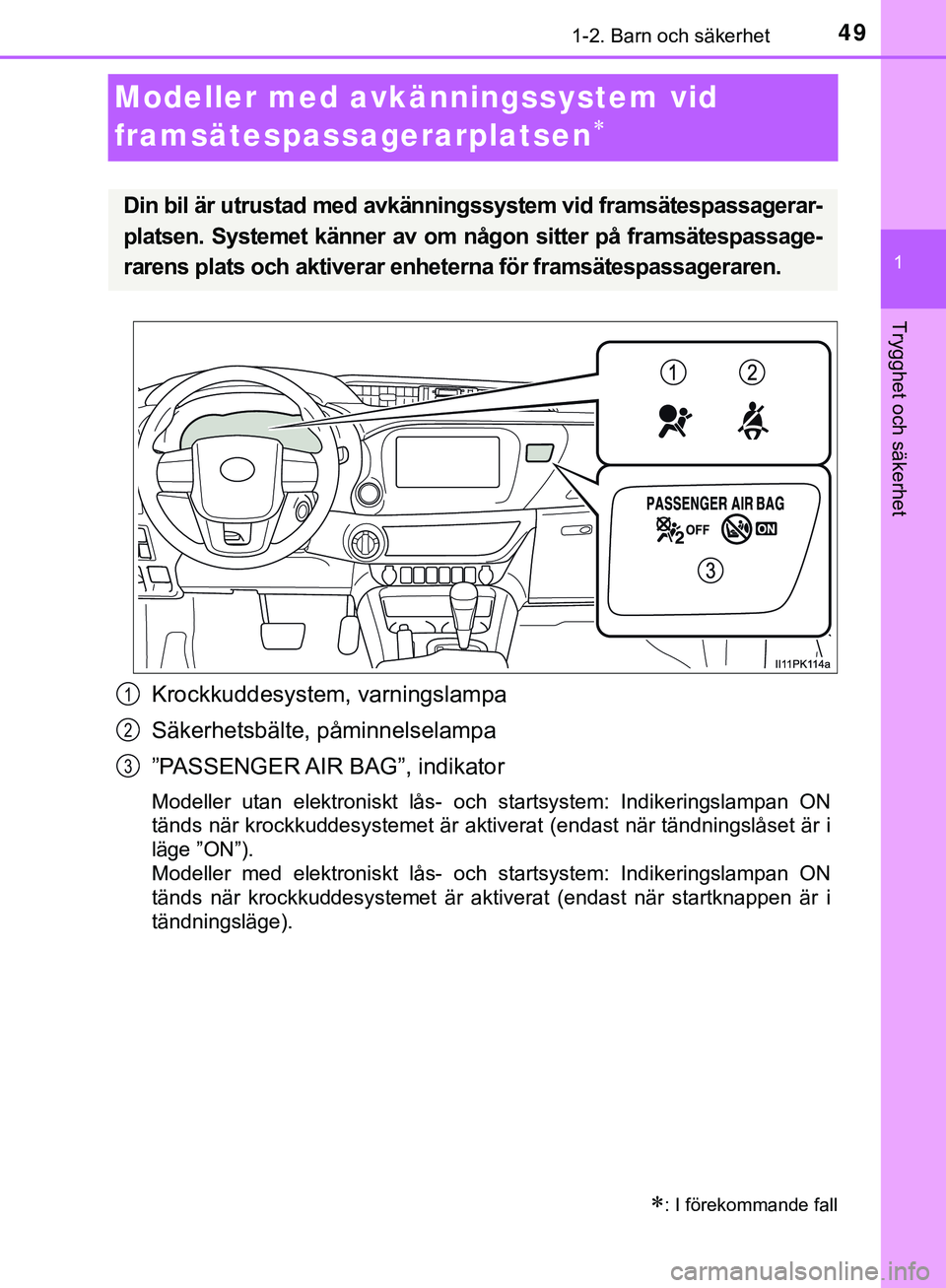 TOYOTA HILUX 2019  Bruksanvisningar (in Swedish) 491-2. Barn och säkerhet
1
HILUX_OM_OM0K375SE
Trygghet och säkerhet
Modeller med avkänningssystem vid 
framsätespassagerarplatsen

Krockkuddesystem, varningslampa
Säkerhetsbälte, påminnelsel