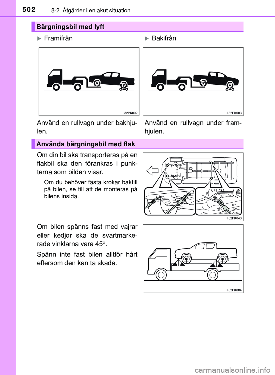 TOYOTA HILUX 2019  Bruksanvisningar (in Swedish) 5028-2. Åtgärder i en akut situation
HILUX_OM_OM0K375SE
Om din bil ska transporteras på en
flakbil ska den förankras i punk-
terna som bilden visar.
Om du behöver fästa krokar baktill
på bilen,