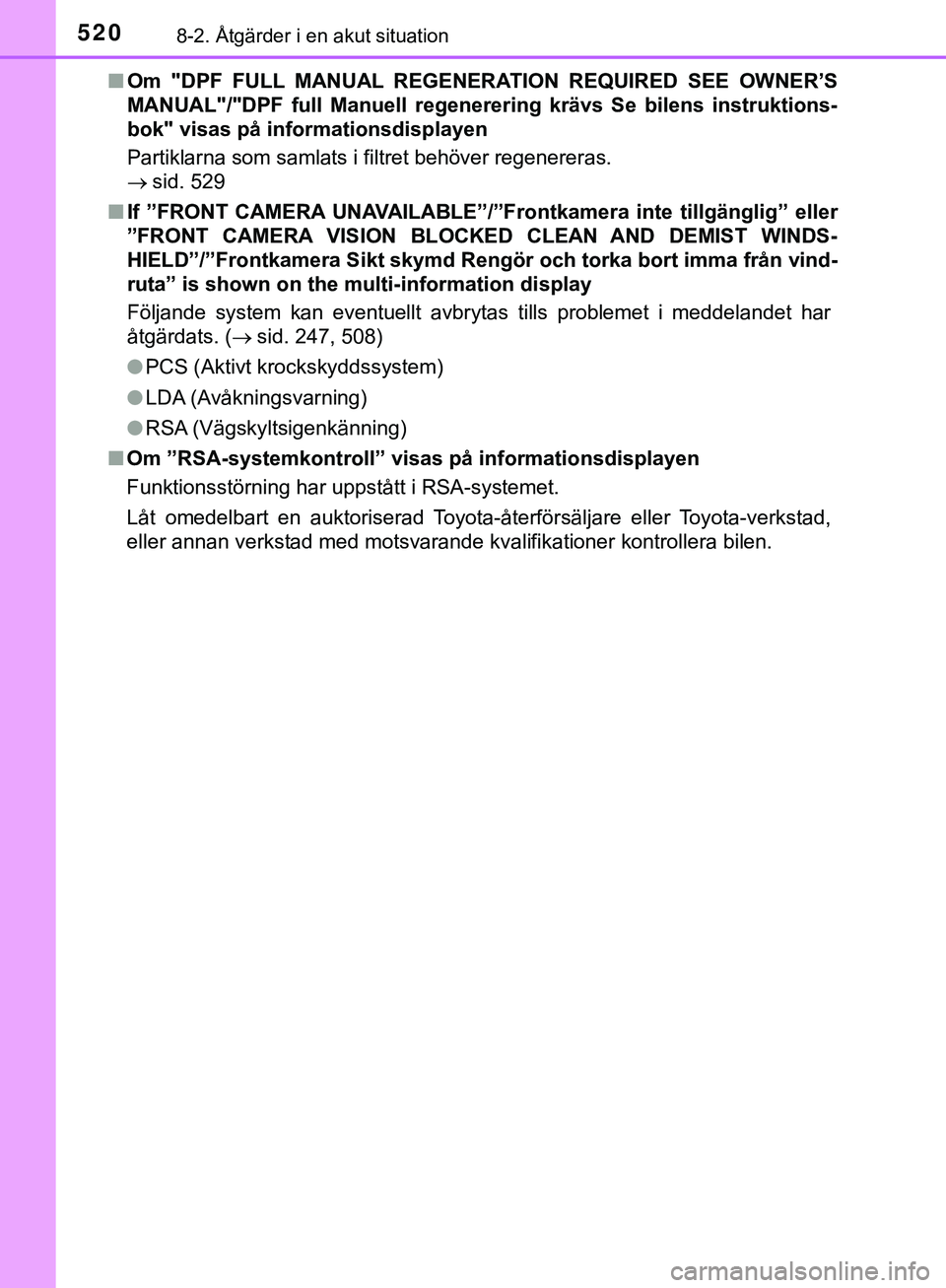 TOYOTA HILUX 2019  Bruksanvisningar (in Swedish) 5208-2. Åtgärder i en akut situation
HILUX_OM_OM0K375SEn
Om "DPF FULL MANUAL REGENERATION REQUIRED SEE OWNER’S
MANUAL"/"DPF full Manuell regenerering krävs Se bilens instruktions-
bok" visas på 