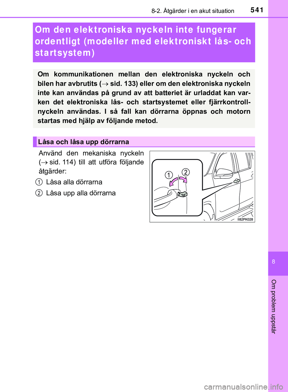 TOYOTA HILUX 2019  Bruksanvisningar (in Swedish) 5418-2. Åtgärder i en akut situation
HILUX_OM_OM0K375SE
8
Om problem uppstår
Om den elektroniska nyckeln inte fungerar 
ordentligt (modeller med elektroniskt lås- och 
startsystem)
Använd den mek