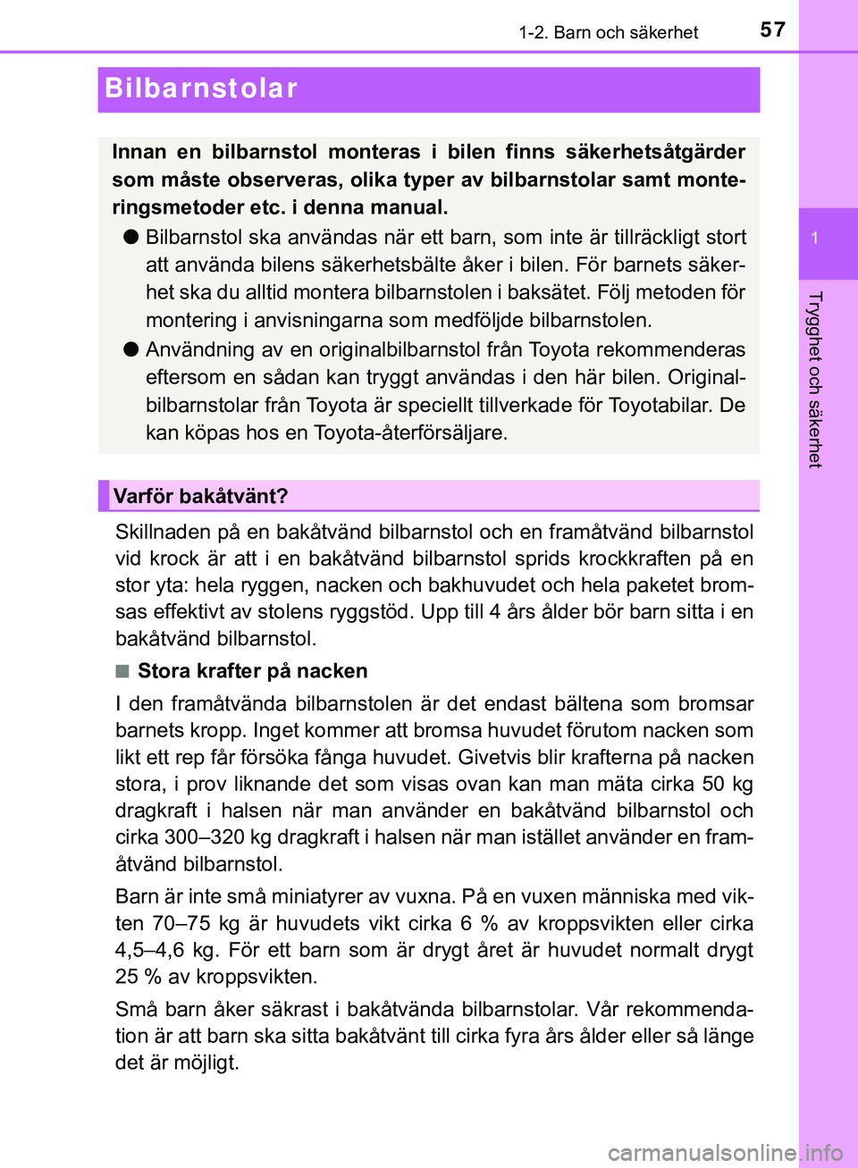 TOYOTA HILUX 2019  Bruksanvisningar (in Swedish) 571-2. Barn och säkerhet
1
Trygghet och säkerhet
HILUX_OM_OM0K375SE
Bilbarnstolar
Skillnaden på en bakåtvänd bilbarnstol och en framåtvänd bilbarnstol
vid krock är att i en bakåtvänd bilbarn