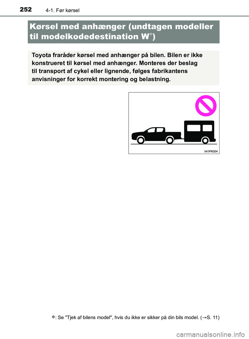 TOYOTA HILUX 2018  Brugsanvisning (in Danish) 2524-1. Før kørsel
Hilux OM0K375DK
Kørsel med anhænger (undtagen modeller 
til modelkodede stination W
)
: Se "Tjek af bilens model", hvis du ikke er sikker på din bils model. ( S .  11 