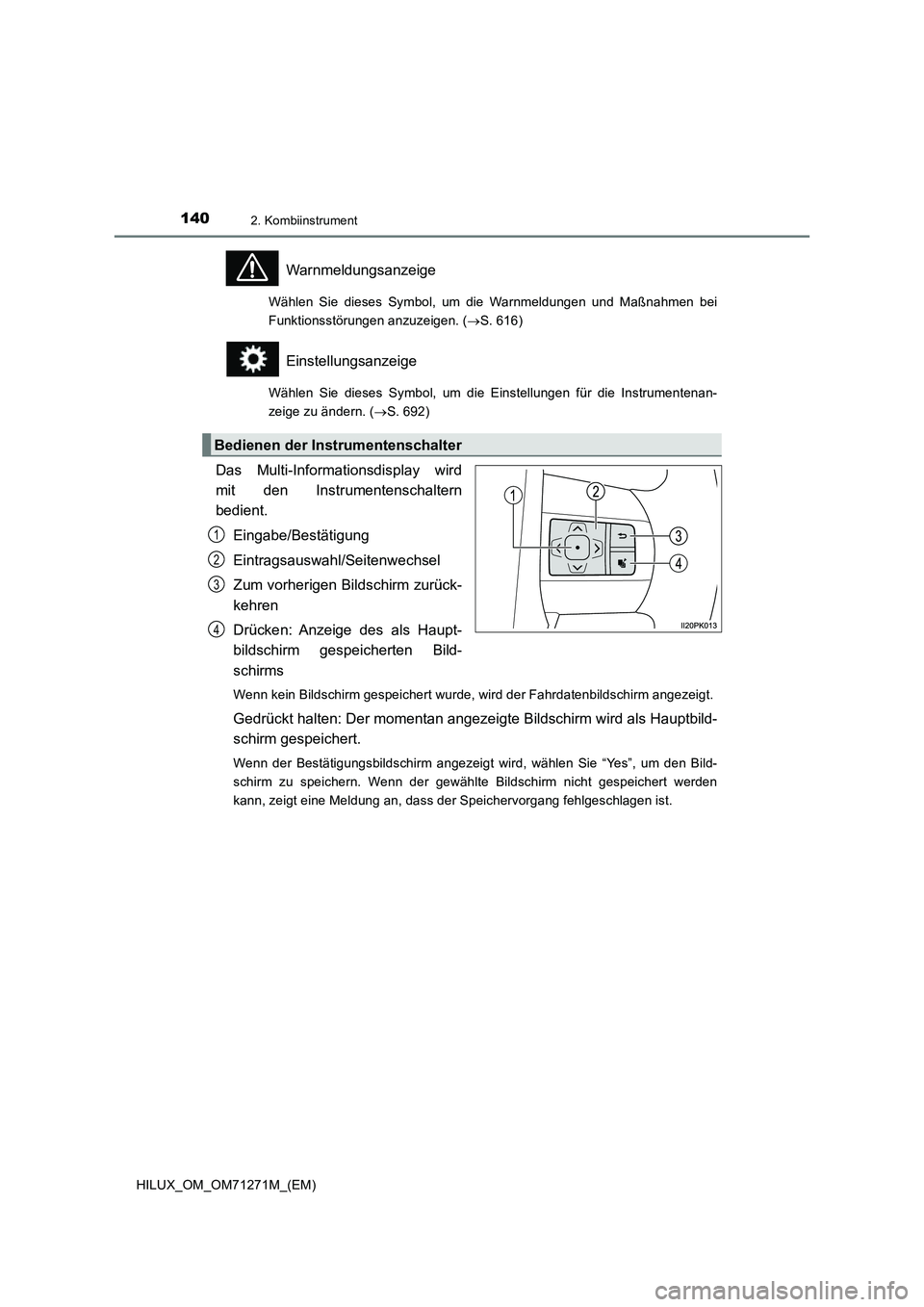 TOYOTA HILUX 2018  Betriebsanleitungen (in German) 1402. Kombiinstrument
HILUX_OM_OM71271M_(EM)
Warnmeldungsanzeige
Wählen Sie dieses Symbol, um die Warnmeldungen und Maßnahmen bei
Funktionsstörungen anzuzeigen. (S. 616)
Einstellungsanzeige
Wäh