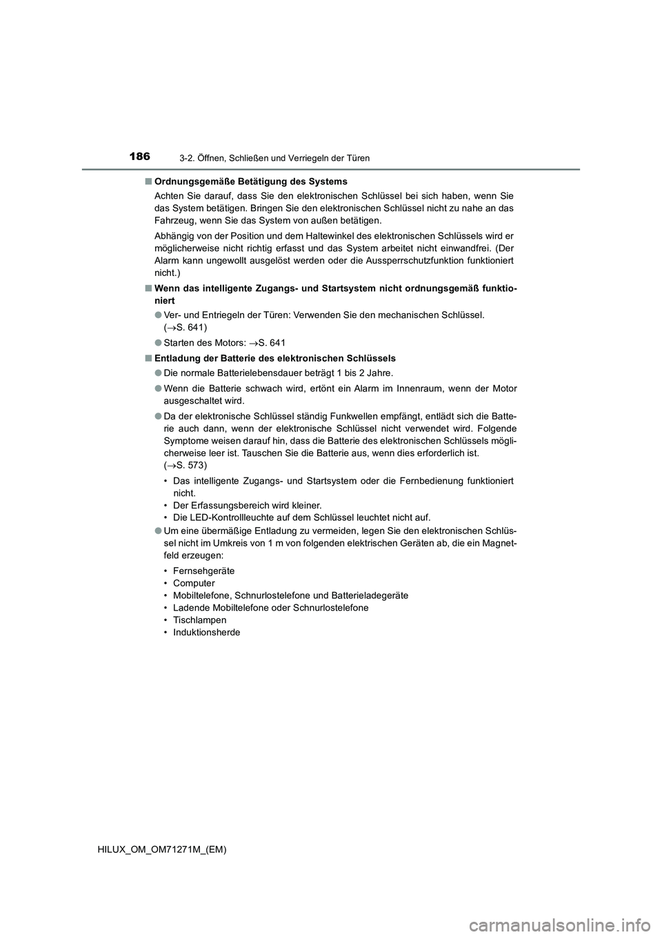 TOYOTA HILUX 2018 Betriebsanleitungen (in German) 1863-2. Öffnen, Schließen und Verriegeln der Türen
HILUX_OM_OM71271M_(EM)■Ordnungsgemäße Betätigung des Systems
Achten Sie darauf, dass Sie den elektronischen Schlüssel bei sich haben, wenn S TOYOTA HILUX 2018 Betriebsanleitungen (in German) 1863-2. Öffnen, Schließen und Verriegeln der Türen
HILUX_OM_OM71271M_(EM)■Ordnungsgemäße Betätigung des Systems
Achten Sie darauf, dass Sie den elektronischen Schlüssel bei sich haben, wenn S