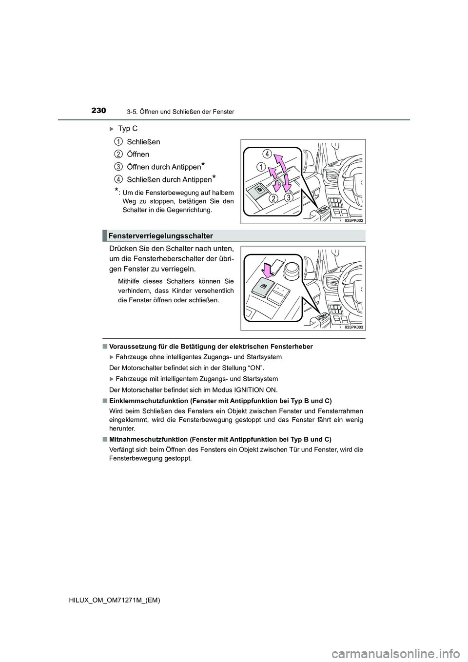 TOYOTA HILUX 2018 Betriebsanleitungen (in German) 2303-5. Öffnen und Schließen der Fenster
HILUX_OM_OM71271M_(EM)
Ty p C
Schließen
Öffnen
Öffnen durch Antippen
*
Schließen durch Antippen*
*
: Um die Fensterbewegung auf halbem
Weg zu stoppen TOYOTA HILUX 2018 Betriebsanleitungen (in German) 2303-5. Öffnen und Schließen der Fenster
HILUX_OM_OM71271M_(EM)
Ty p C
Schließen
Öffnen
Öffnen durch Antippen
*
Schließen durch Antippen*
*
: Um die Fensterbewegung auf halbem
Weg zu stoppen