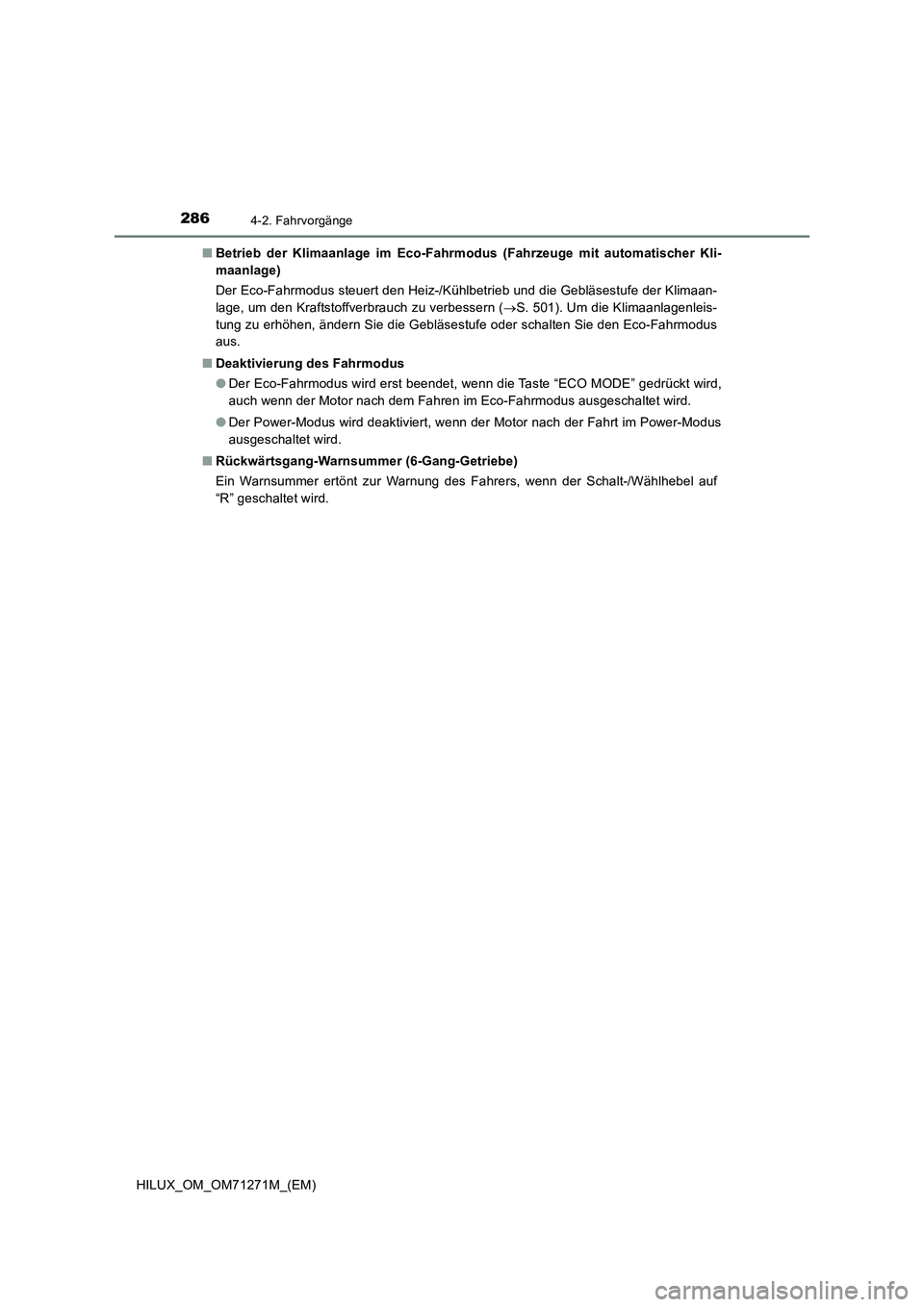 TOYOTA HILUX 2018  Betriebsanleitungen (in German) 2864-2. Fahrvorgänge
HILUX_OM_OM71271M_(EM)■Betrieb der Klimaanlage im Eco-Fahrmodus (Fahrzeuge mit automatischer Kli-
maanlage)
Der Eco-Fahrmodus steuert den Heiz-/Kühlbetrieb und die Gebläsestu