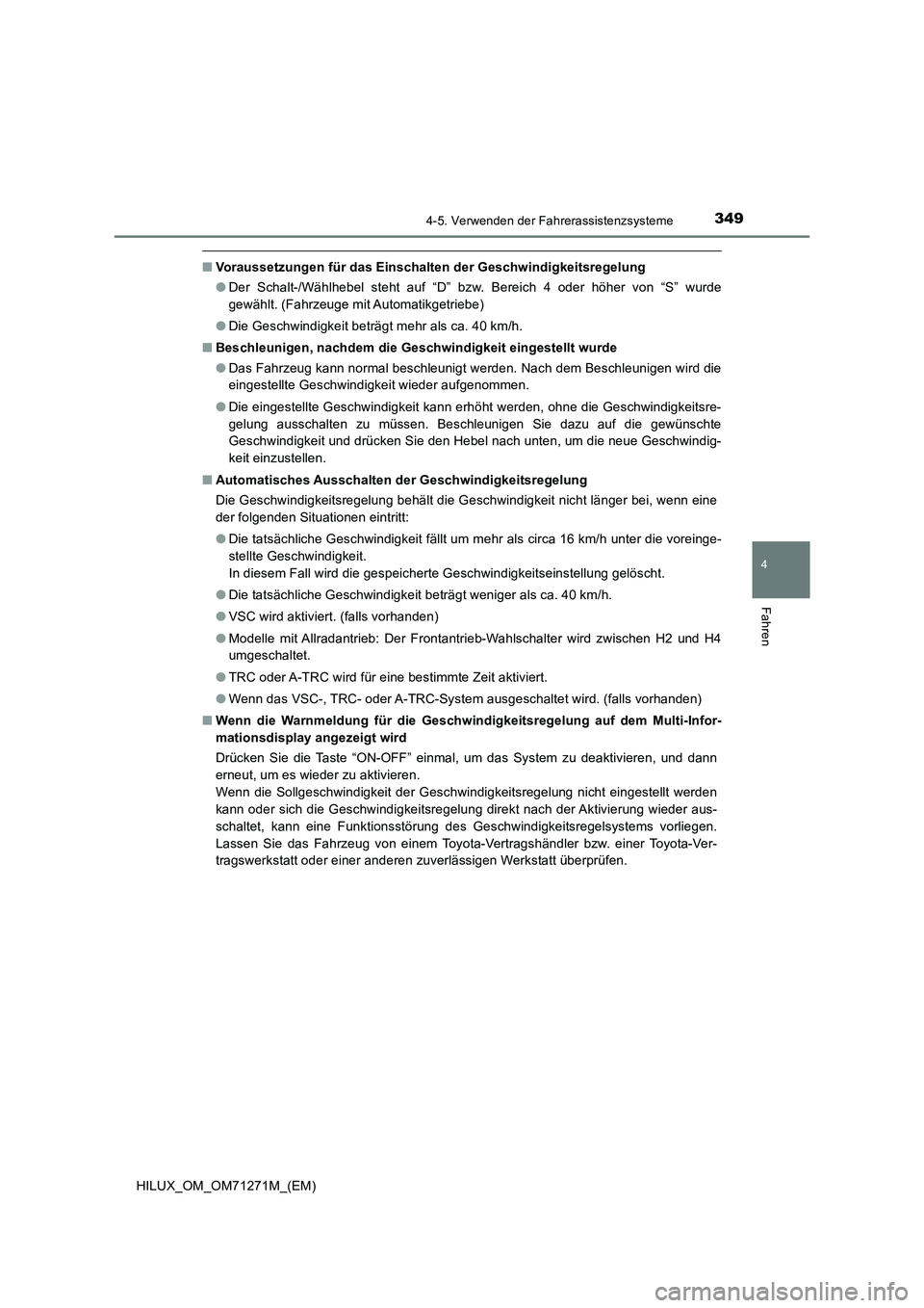 TOYOTA HILUX 2018  Betriebsanleitungen (in German) 3494-5. Verwenden der Fahrerassistenzsysteme
4
Fahren
HILUX_OM_OM71271M_(EM)
■Voraussetzungen für das Einschalten der Geschwindigkeitsregelung
●Der Schalt-/Wählhebel steht auf “D” bzw. Berei