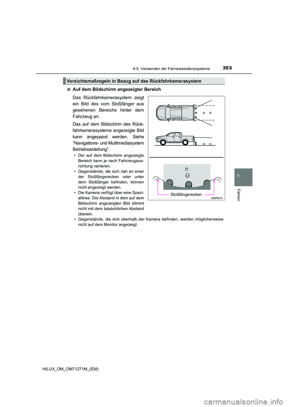 TOYOTA HILUX 2018  Betriebsanleitungen (in German) 3534-5. Verwenden der Fahrerassistenzsysteme
4
Fahren
HILUX_OM_OM71271M_(EM) 
■Auf dem Bildschirm angezeigter Bereich 
Das Rückfahrkamerasystem zeigt 
ein Bild des vom Stoßfänger aus
gesehenen Be