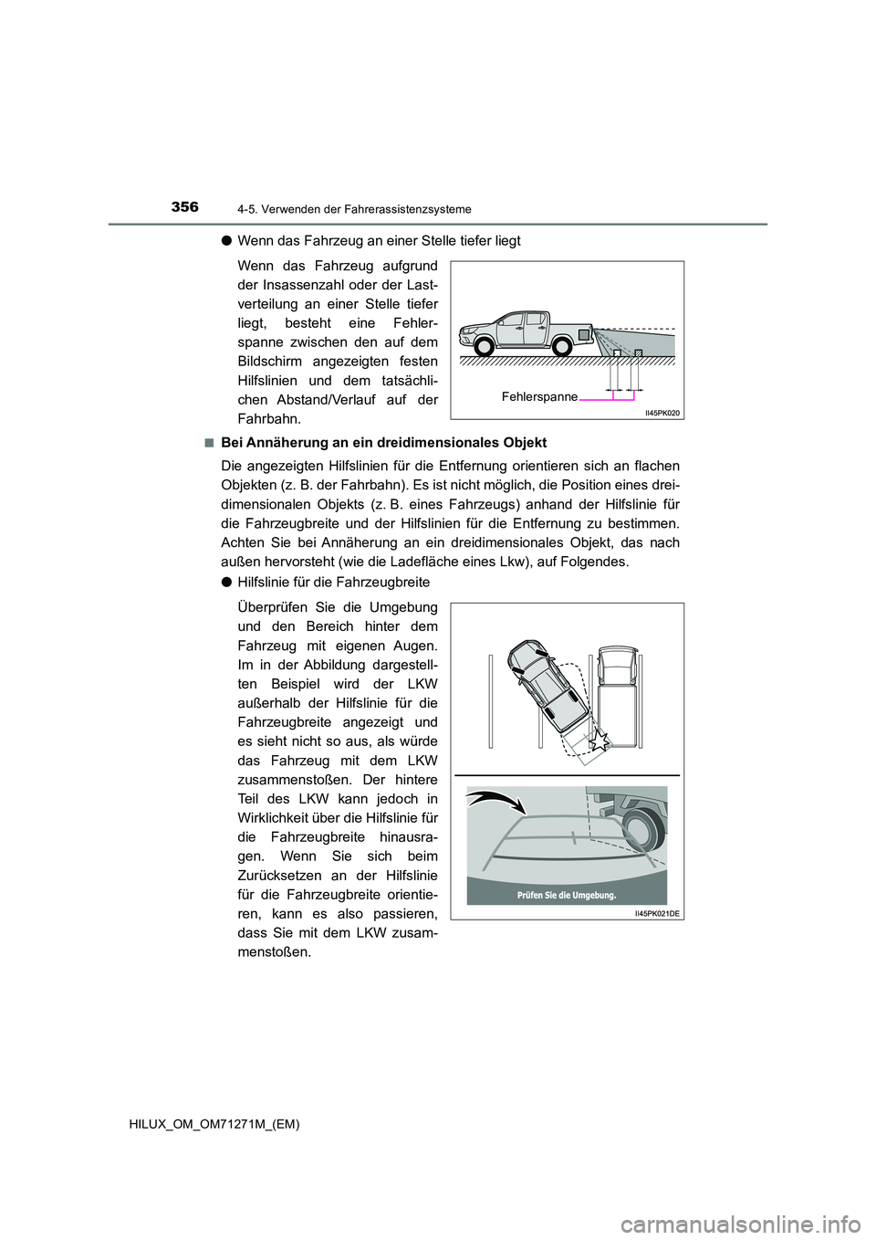 TOYOTA HILUX 2018  Betriebsanleitungen (in German) 3564-5. Verwenden der Fahrerassistenzsysteme
HILUX_OM_OM71271M_(EM)
●Wenn das Fahrzeug an einer Stelle tiefer liegt 
Wenn das Fahrzeug aufgrund 
der Insassenzahl oder der Last-
verteilung an einer S