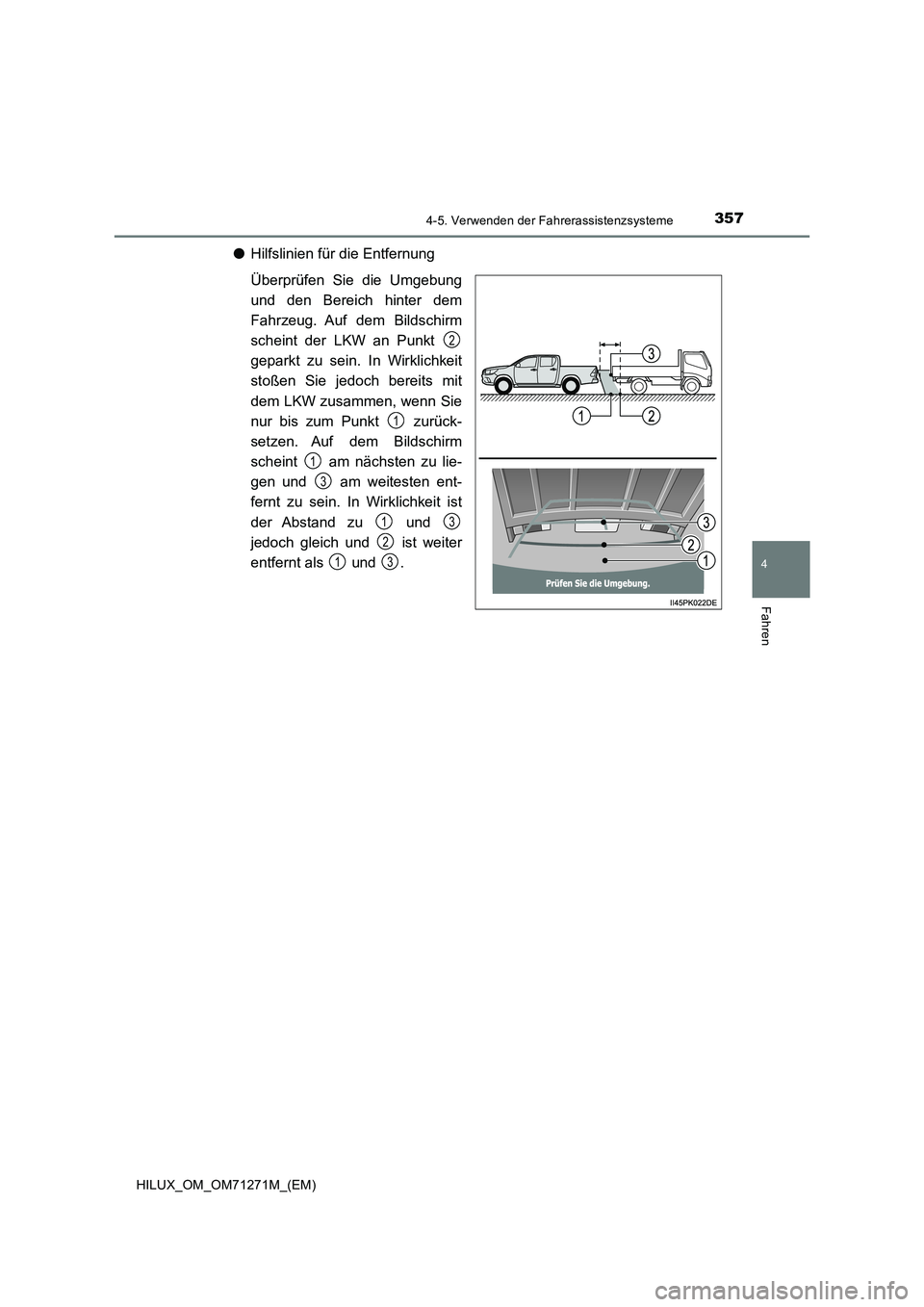 TOYOTA HILUX 2018  Betriebsanleitungen (in German) 3574-5. Verwenden der Fahrerassistenzsysteme
4
Fahren
HILUX_OM_OM71271M_(EM)
●Hilfslinien für die Entfernung
Überprüfen Sie die Umgebung
und den Bereich hinter dem
Fahrzeug. Auf dem Bildschirm
sc