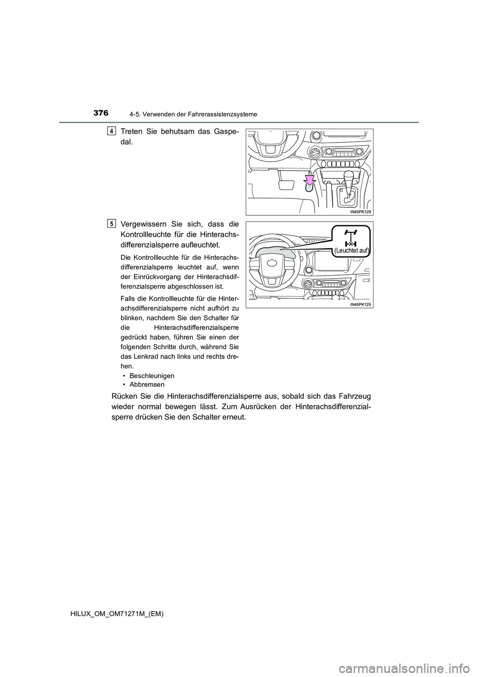 TOYOTA HILUX 2018  Betriebsanleitungen (in German) 3764-5. Verwenden der Fahrerassistenzsysteme
HILUX_OM_OM71271M_(EM)
Treten Sie behutsam das Gaspe-
dal.
Vergewissern Sie sich, dass die
Kontrollleuchte für die Hinterachs-
differenzialsperre aufleuch