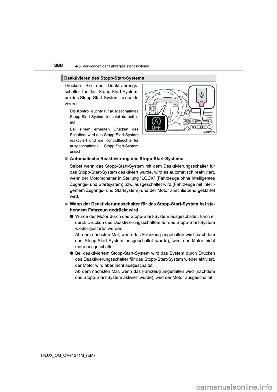 TOYOTA HILUX 2018  Betriebsanleitungen (in German) 3804-5. Verwenden der Fahrerassistenzsysteme
HILUX_OM_OM71271M_(EM)
Drücken Sie den Deaktivierungs-
schalter für das Stopp-Start-System,
um das Stopp-Start-System zu deakti-
vieren.
Die Kontrollleuc