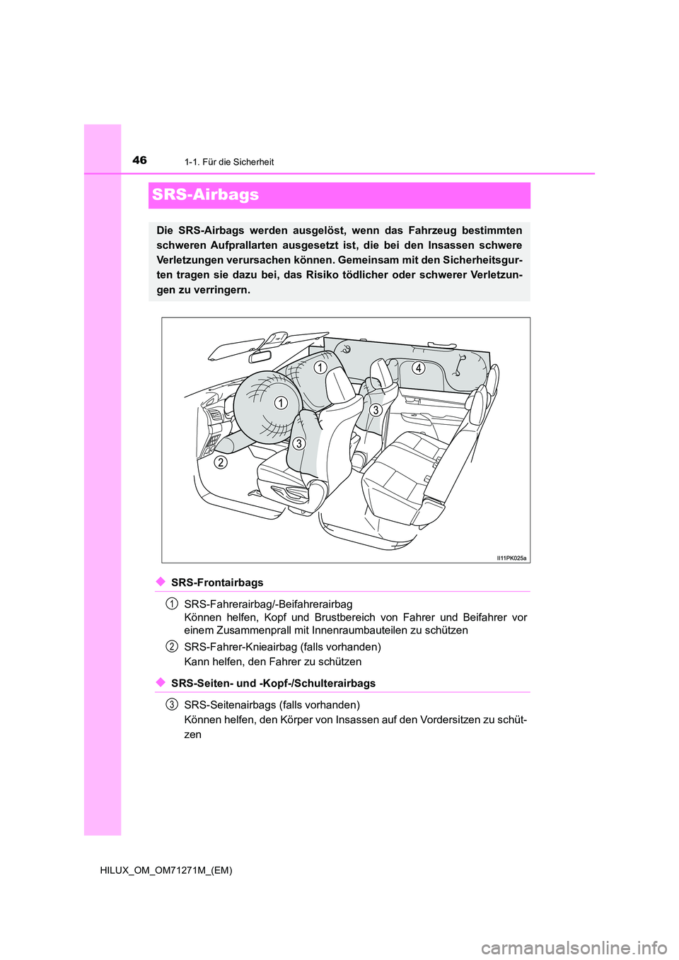 TOYOTA HILUX 2018  Betriebsanleitungen (in German) 461-1. Für die Sicherheit
HILUX_OM_OM71271M_(EM)
SRS-Airbags
◆SRS-Frontairbags 
SRS-Fahrerairbag/-Beifahrerairbag 
Können helfen, Kopf und Brustbereich  von Fahrer und Beifahrer vor 
einem Zusamme