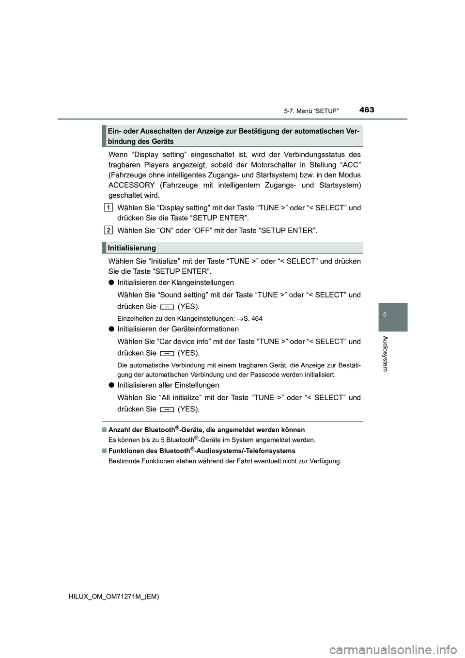 TOYOTA HILUX 2018 Betriebsanleitungen (in German) 4635-7. Menü “SETUP”
5
Audiosystem
HILUX_OM_OM71271M_(EM)
Wenn “Display setting” eingeschaltet ist, wird der Verbindungsstatus des
tragbaren Players angezeigt, sobald der Motorschalter in Ste TOYOTA HILUX 2018 Betriebsanleitungen (in German) 4635-7. Menü “SETUP”
5
Audiosystem
HILUX_OM_OM71271M_(EM)
Wenn “Display setting” eingeschaltet ist, wird der Verbindungsstatus des
tragbaren Players angezeigt, sobald der Motorschalter in Ste