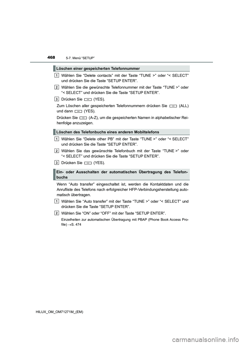 TOYOTA HILUX 2018  Betriebsanleitungen (in German) 4685-7. Menü “SETUP”
HILUX_OM_OM71271M_(EM)
Wählen Sie “Delete contacts” mit der Taste “TUNE >” oder “< SELECT”
und drücken Sie die Taste “SETUP ENTER”.
Wählen Sie die gewünsc