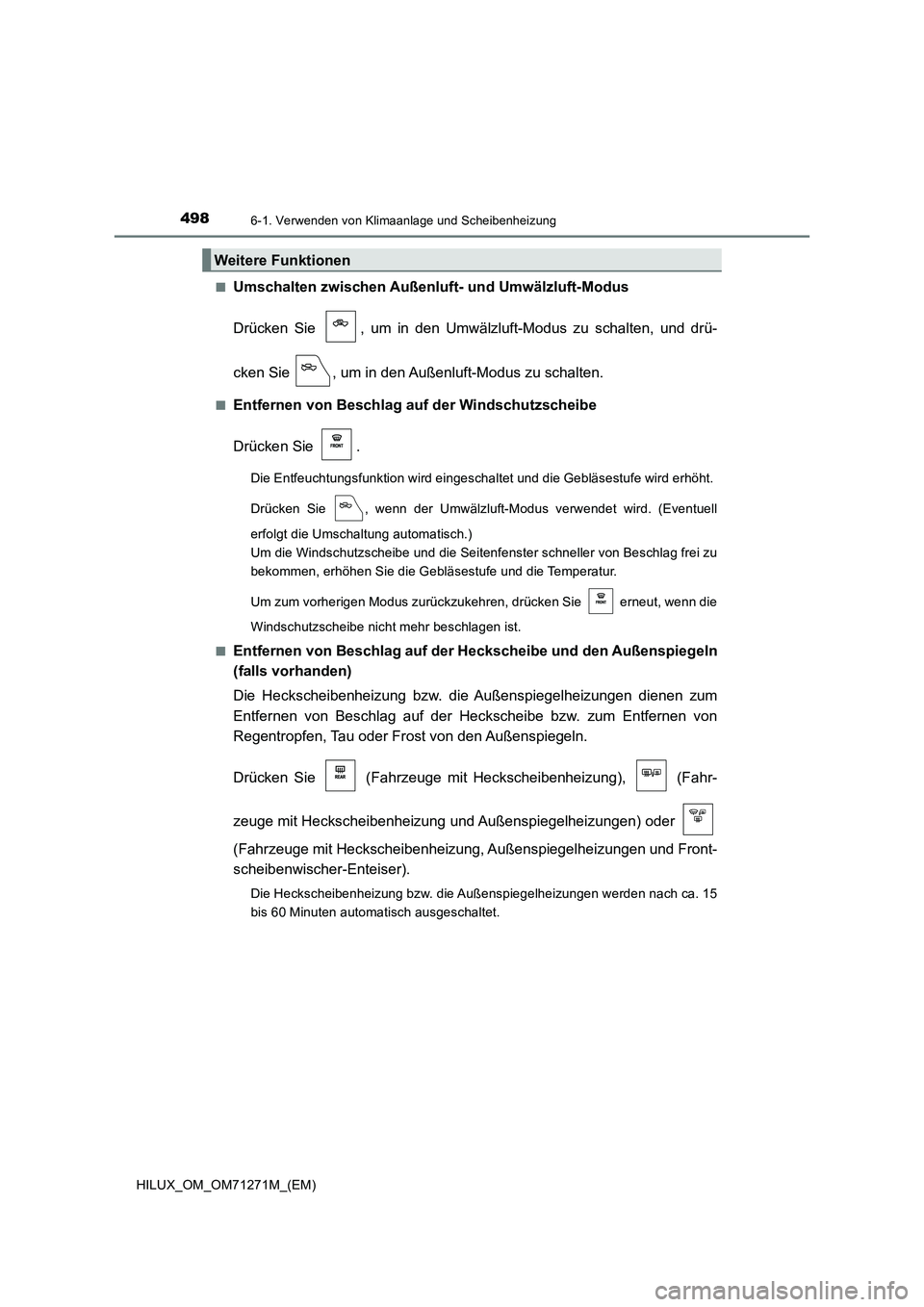 TOYOTA HILUX 2018  Betriebsanleitungen (in German) 4986-1. Verwenden von Klimaanlage und Scheibenheizung
HILUX_OM_OM71271M_(EM)■
Umschalten zwischen Außenluft- und Umwälzluft-Modus
Drücken Sie  , um in den Umwälzluft-Modus zu schalten, und drü-