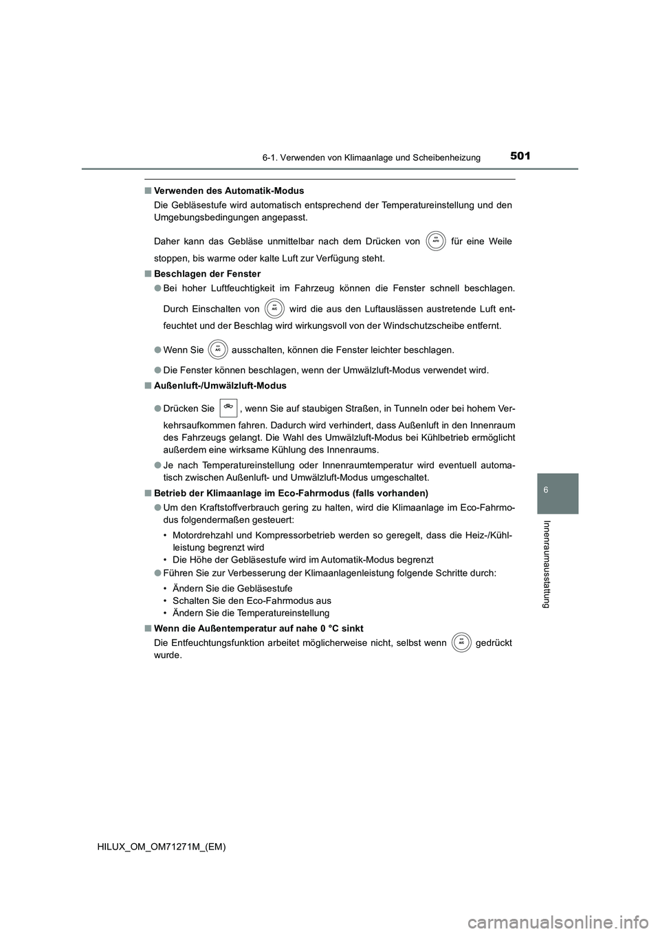 TOYOTA HILUX 2018  Betriebsanleitungen (in German) 5016-1. Verwenden von Klimaanlage und Scheibenheizung
6
Innenraumausstattung
HILUX_OM_OM71271M_(EM)
■Verwenden des Automatik-Modus 
Die Gebläsestufe wird automatisch entsprechend der Temperatureins