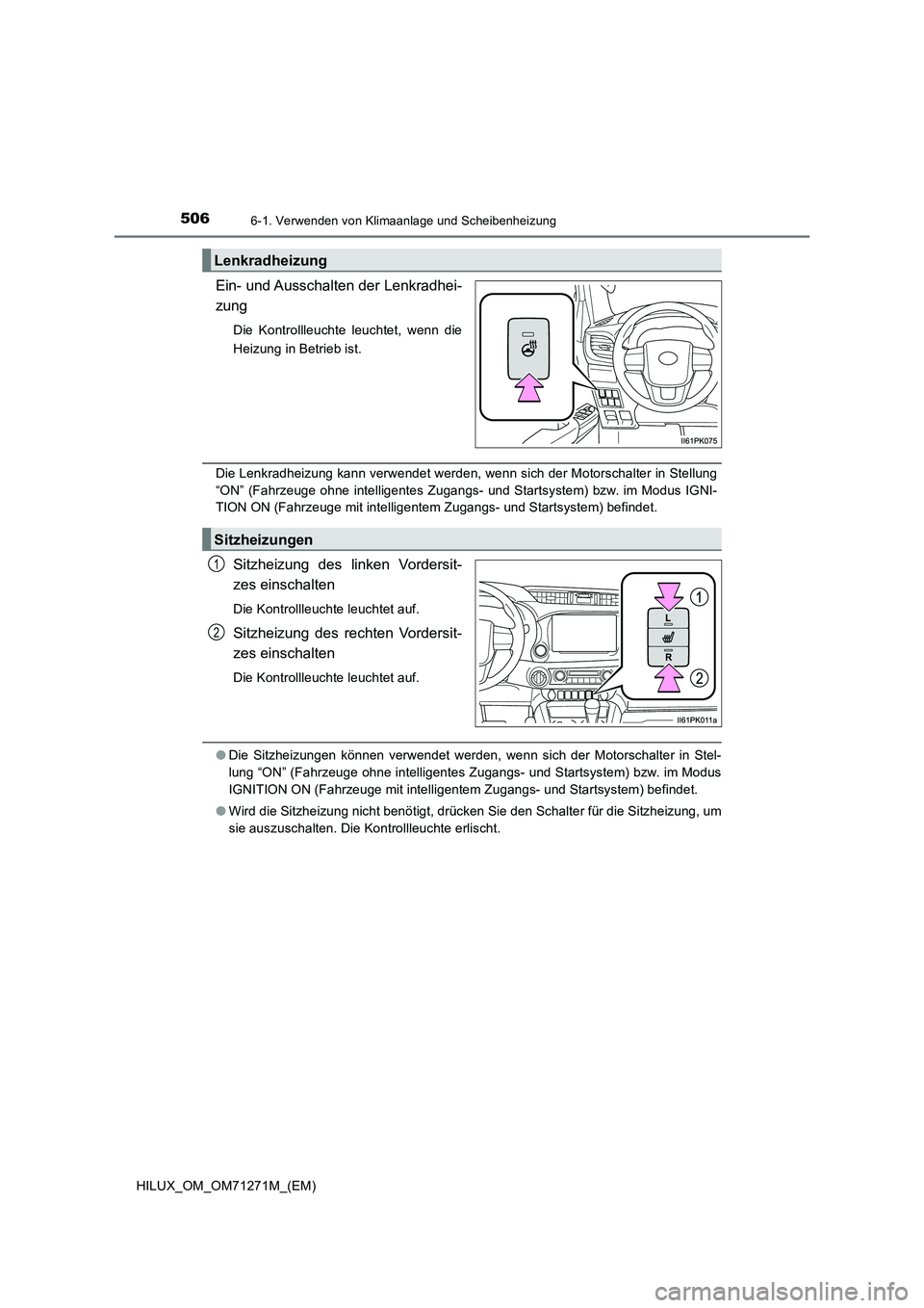 TOYOTA HILUX 2018  Betriebsanleitungen (in German) 5066-1. Verwenden von Klimaanlage und Scheibenheizung
HILUX_OM_OM71271M_(EM)
Ein- und Ausschalten der Lenkradhei-
zung
Die Kontrollleuchte leuchtet, wenn die
Heizung in Betrieb ist.
Die Lenkradheizung
