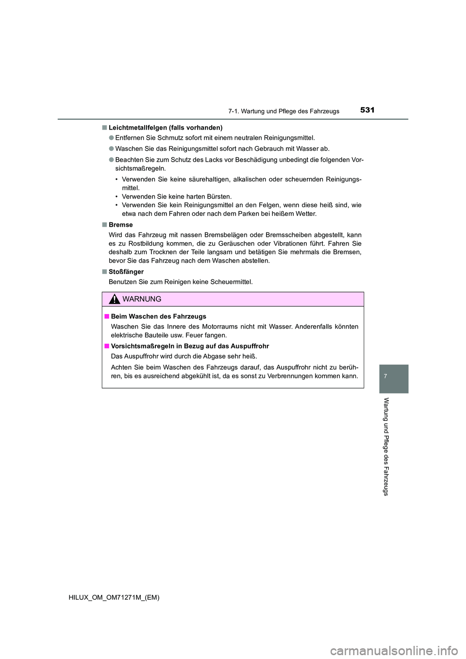 TOYOTA HILUX 2018  Betriebsanleitungen (in German) 5317-1. Wartung und Pflege des Fahrzeugs
7
Wartung und Pflege des Fahrzeugs
HILUX_OM_OM71271M_(EM) 
■ Leichtmetallfelgen (falls vorhanden) 
● Entfernen Sie Schmutz sofort mit einem neutralen Reini